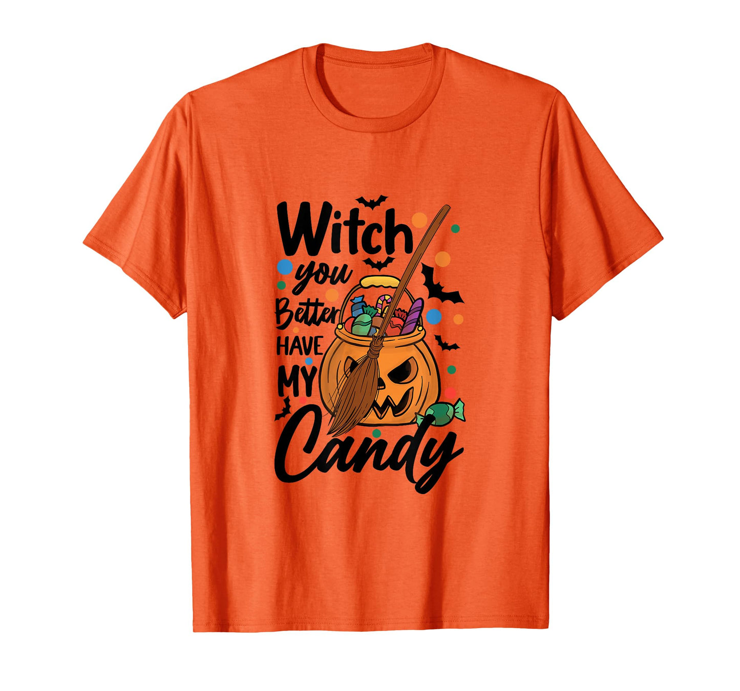 Halloween Witch You Better Have My Candy T-Shirt