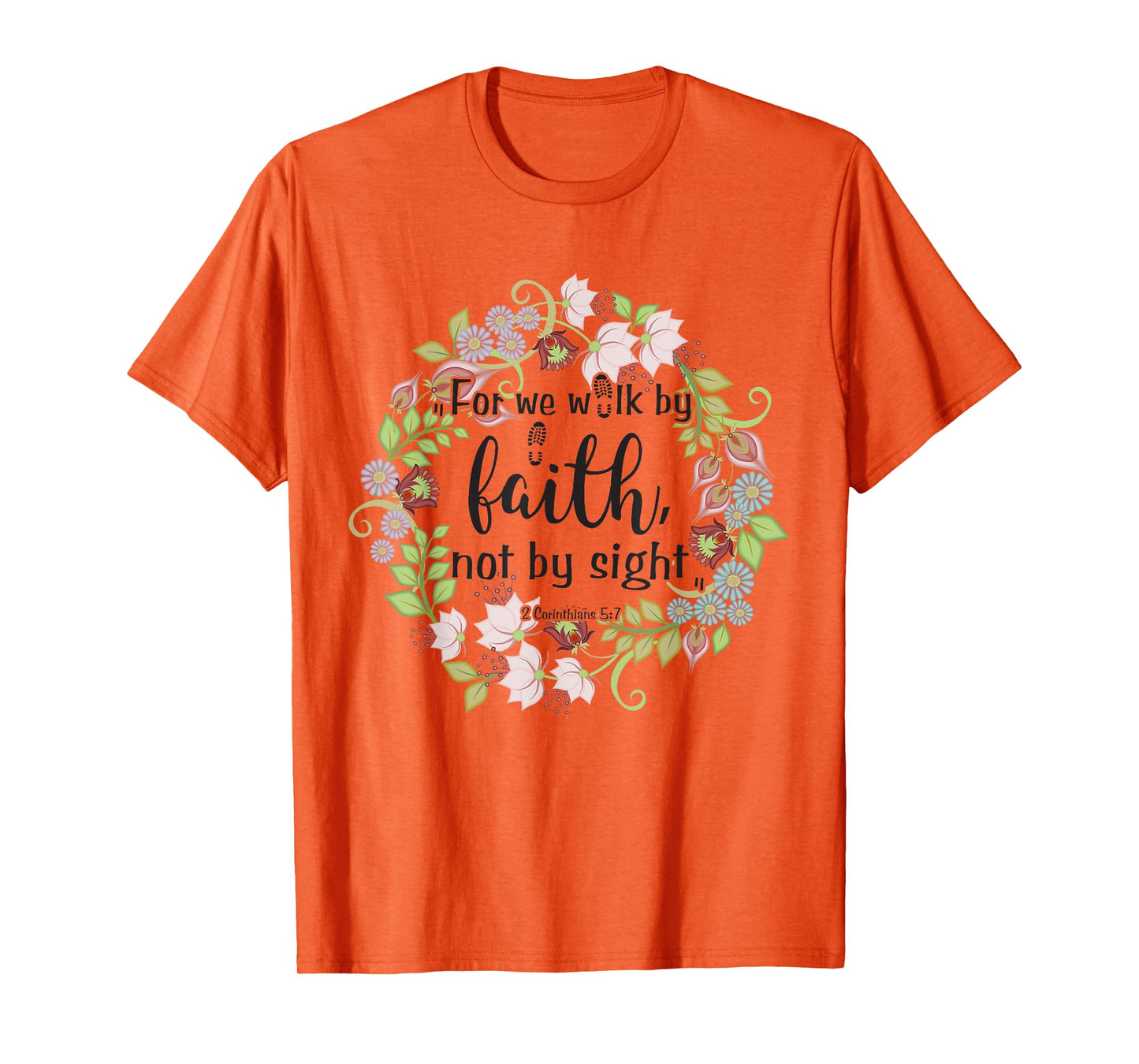 2 Corinthians 5 7 For We Walk By Faith, Not By Sight T-Shirt