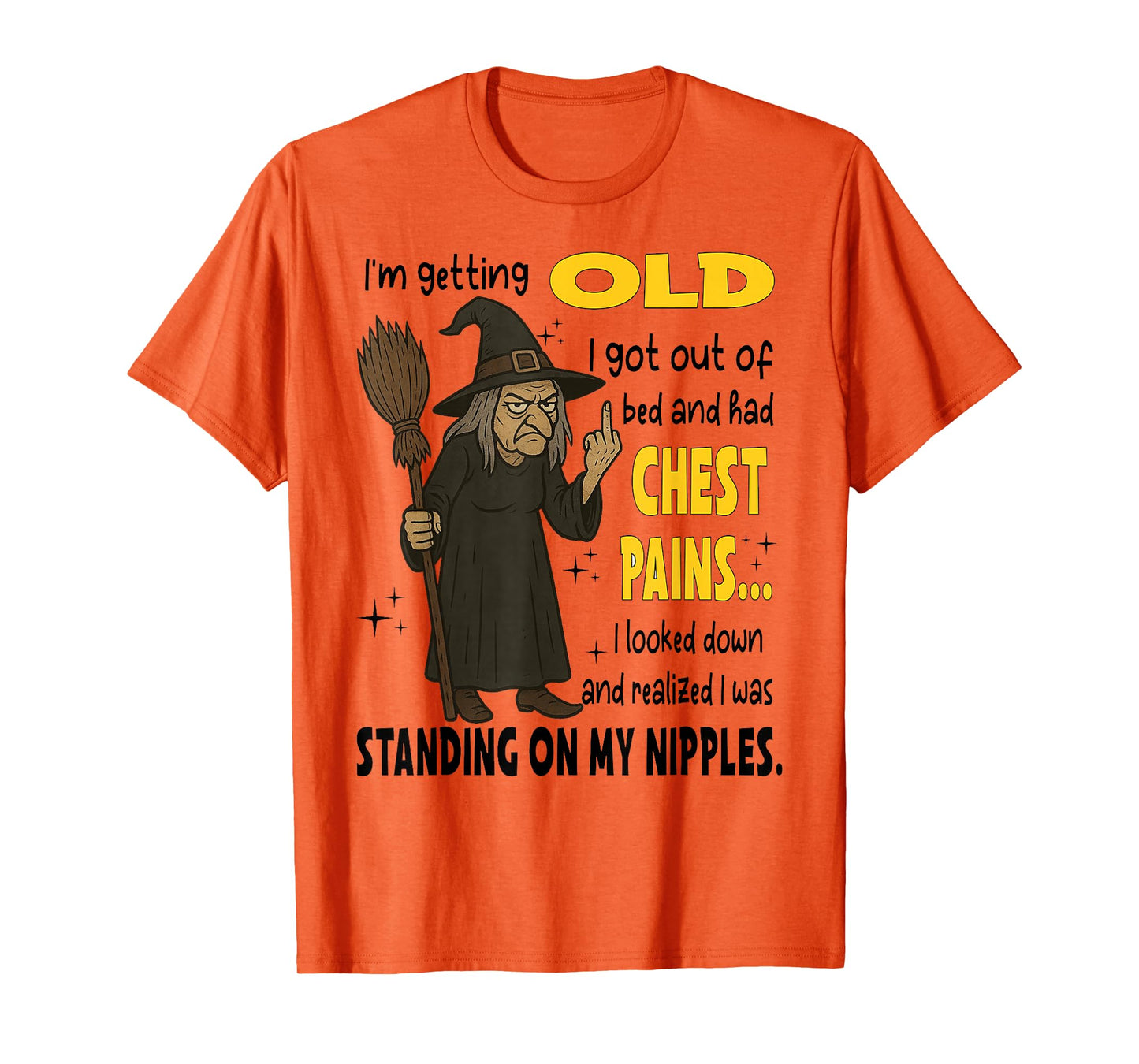 Witch I'm Getting Old I Got Out of Bed and Had Chest Pains T-Shirt