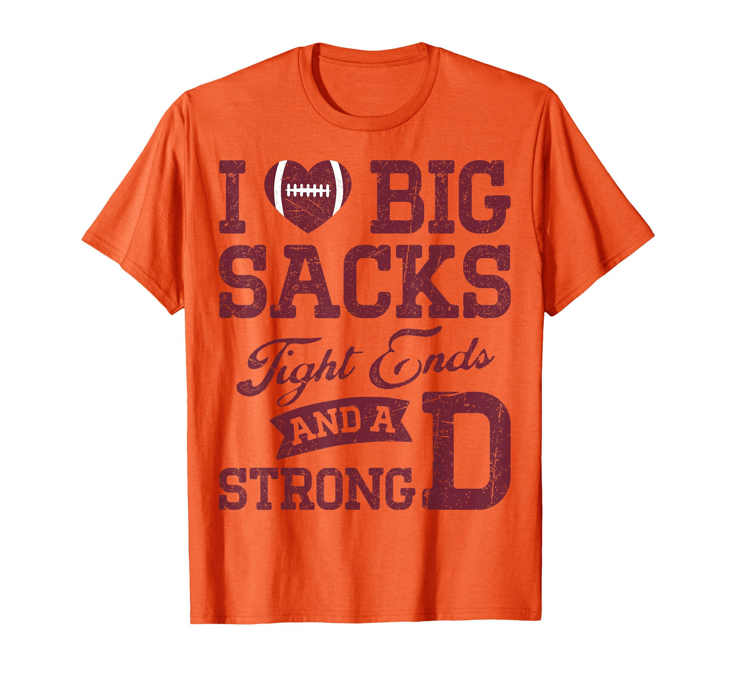 I Love Big Sacks Tight Ends And A Strong D Football Saying T-Shirt