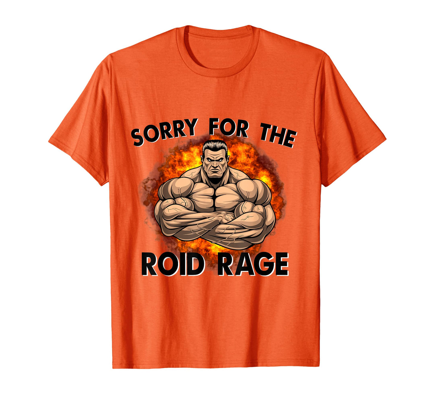 Sorry For The Roid Rage Anabolic Funny Gym Testosterone T-Shirt