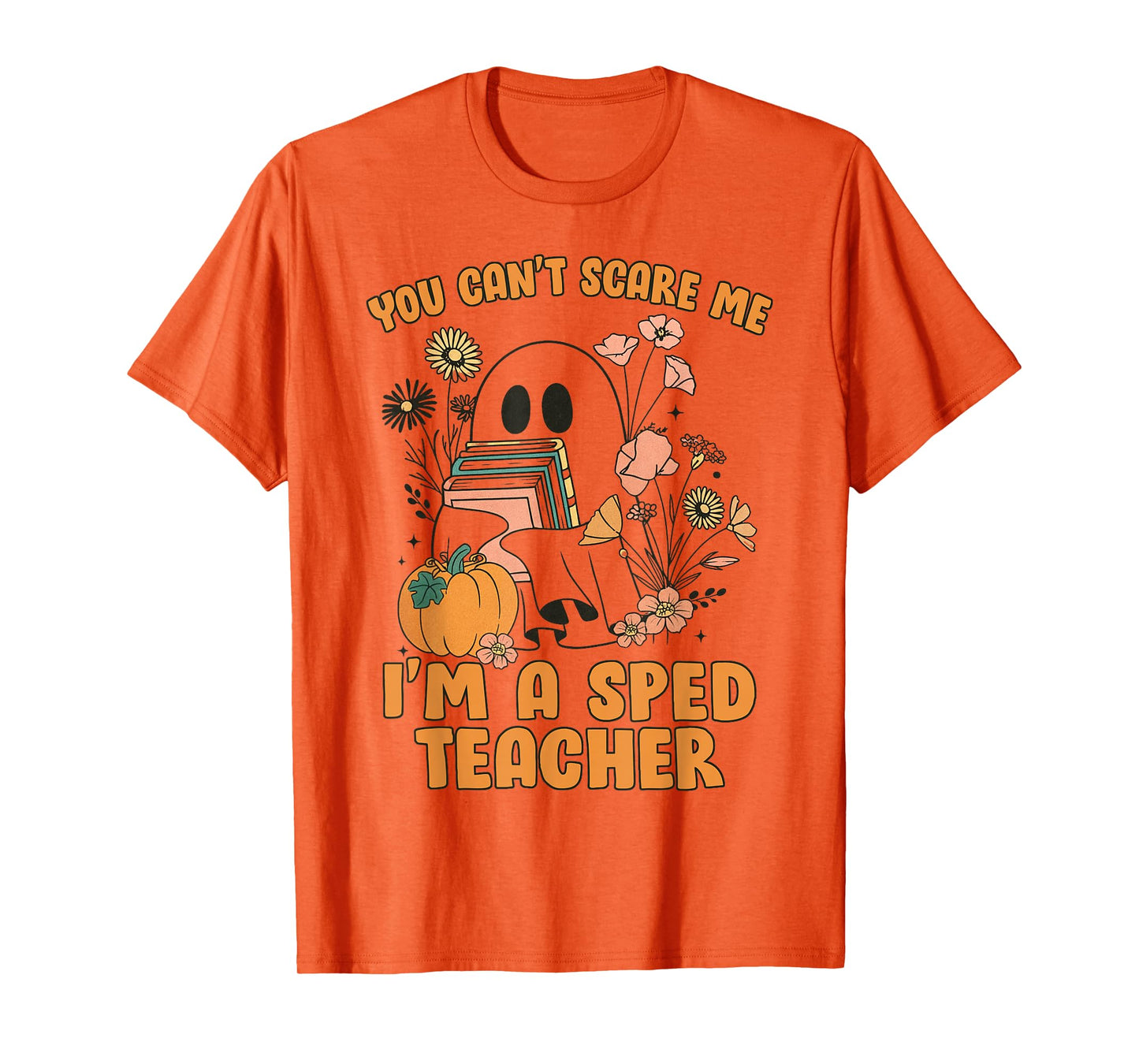 You Can’t Scare Me I’m A SPED Teacher Halloween Tees T-Shirt