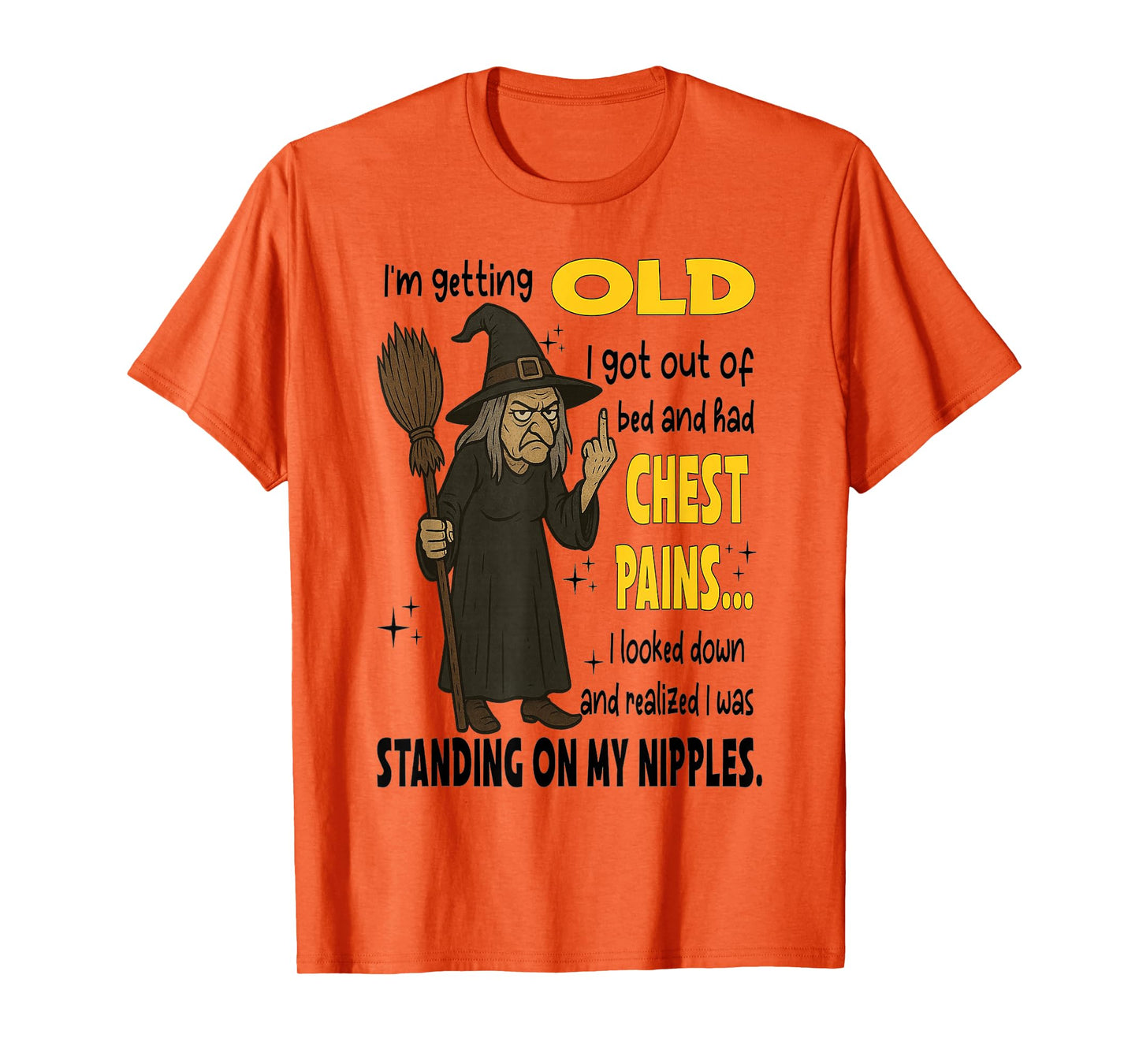 Witch - I'm Getting Old I Got Out of Bed and Had Chest Pains T-Shirt