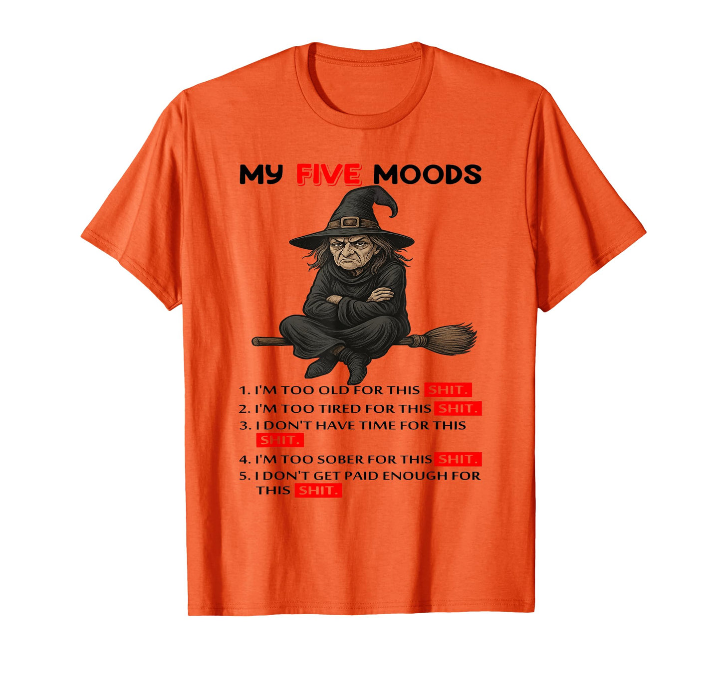 Witch - My Five Moods - 1 I'm Too Old for This Shit T-Shirt