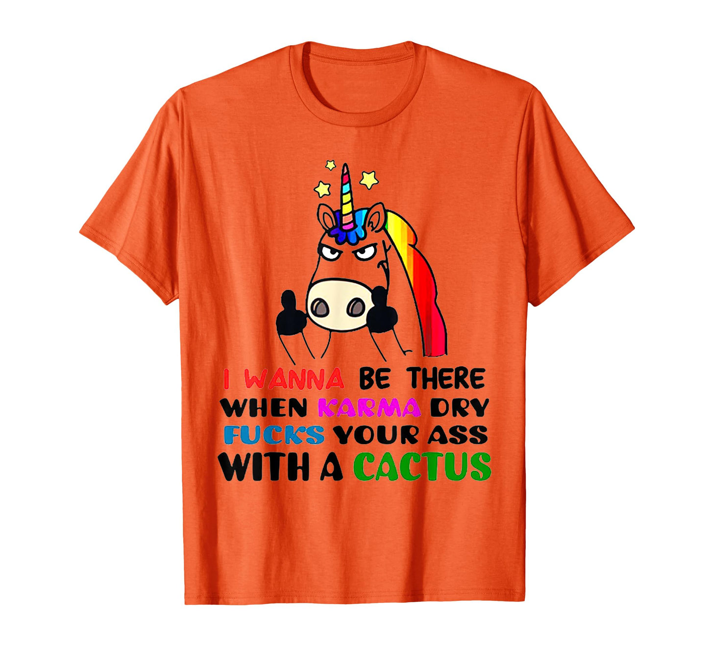 I wanna be there when karma dry fucks your ass unicorn T-Shirt