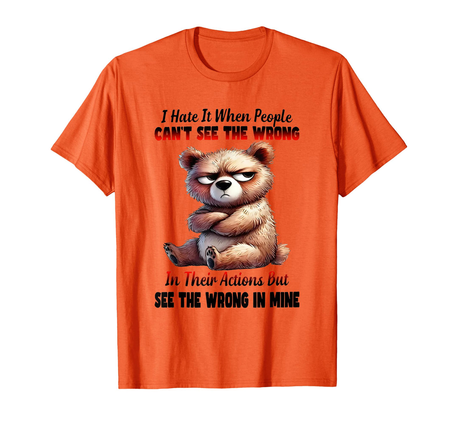 I Hate It When People Can't See The Wrong in Their Actions T-Shirt