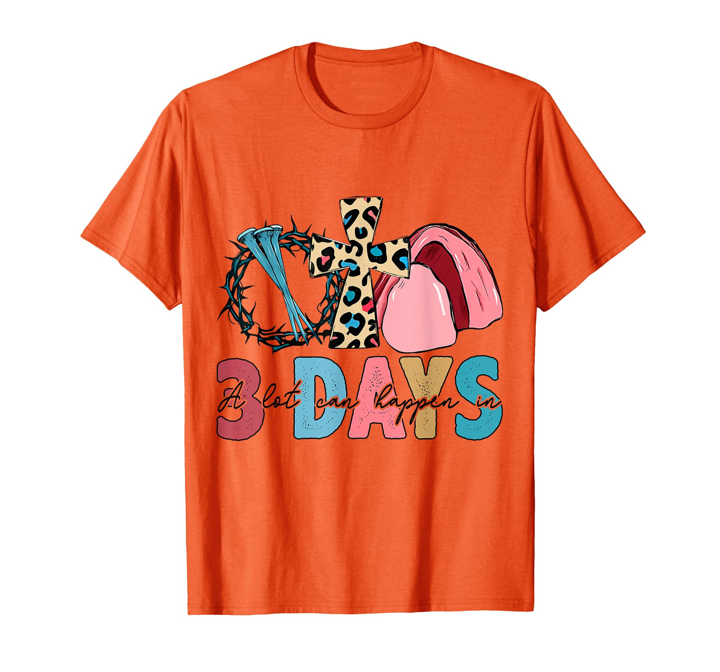 Easter Religious A Lot Can Happen In 3 Days Women Men Kids T-Shirt