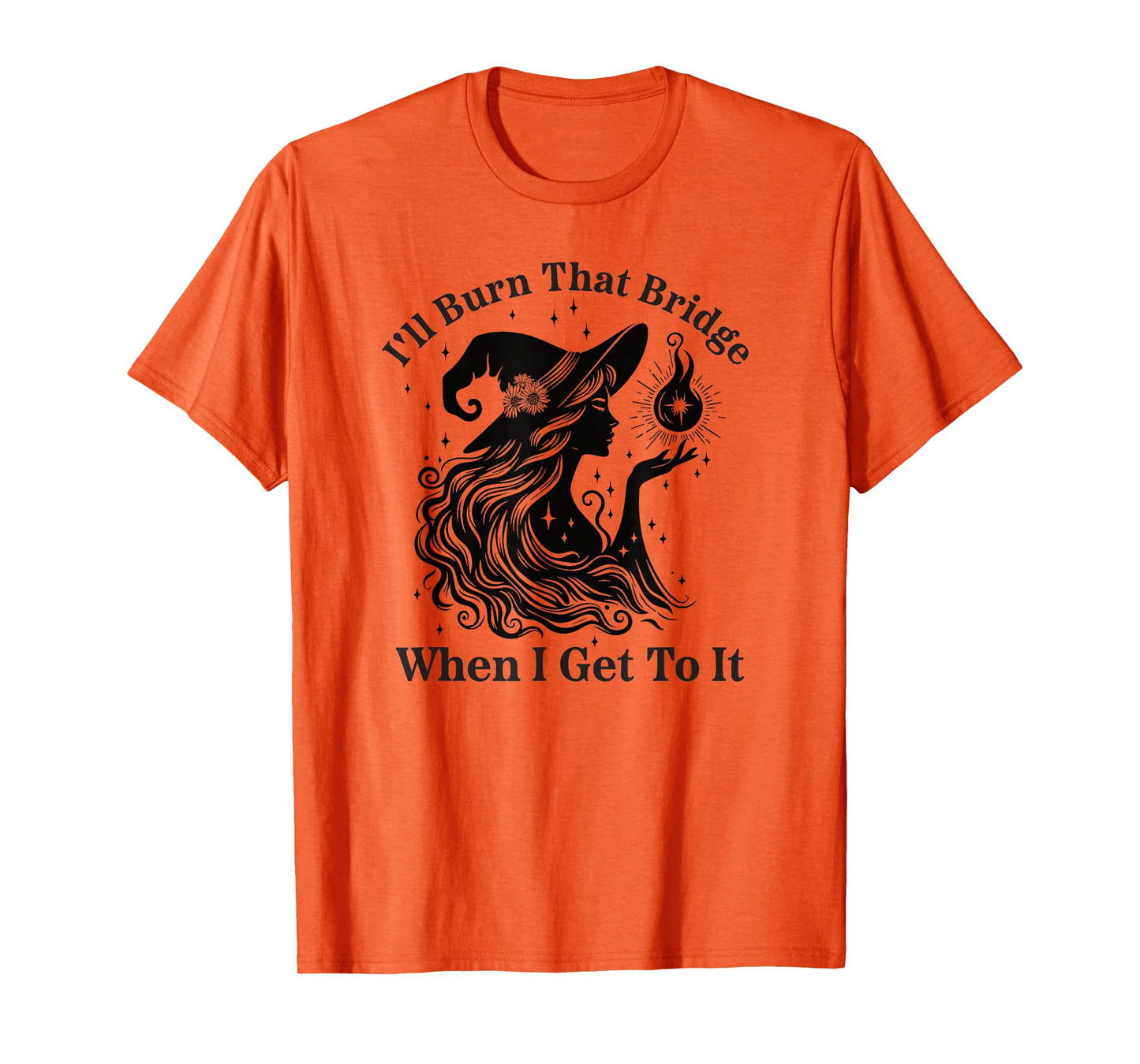 I'll Burn That Bridge When I Get to It Witch T-Shirt