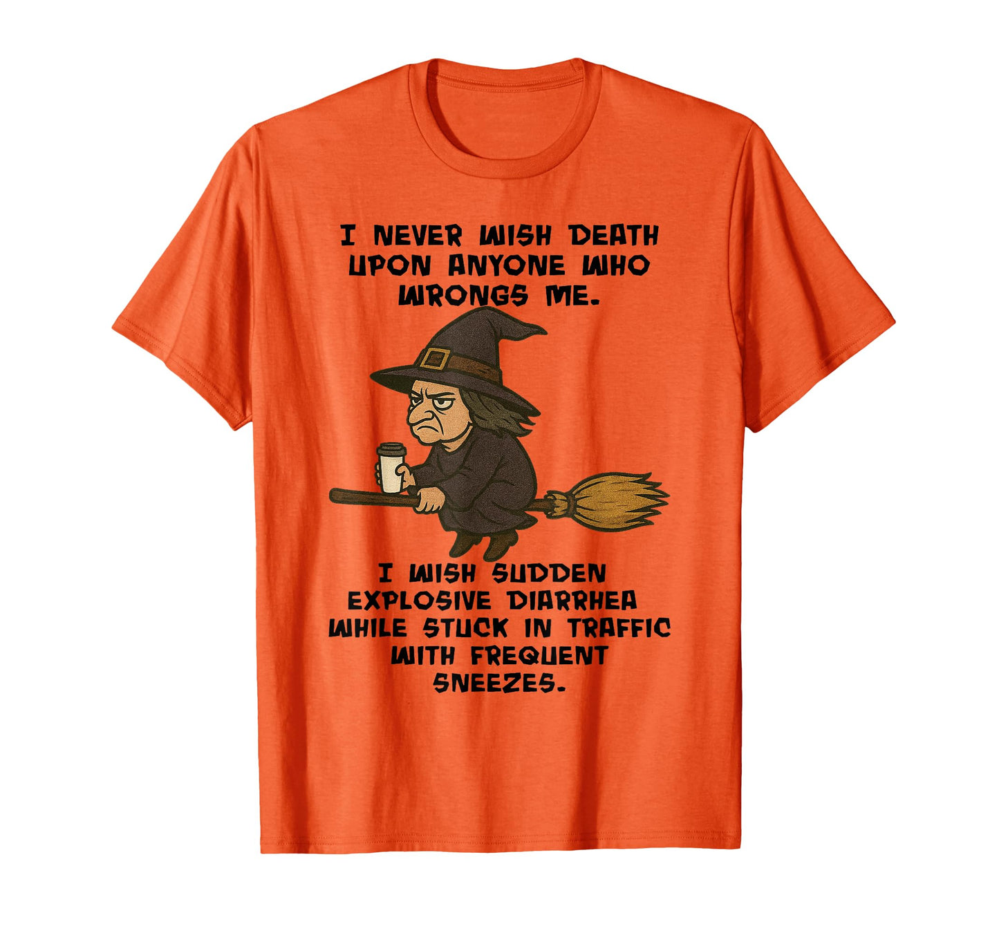 Witch - I Never Wish Death Upon Anyone Who Wrongs Me T-Shirt