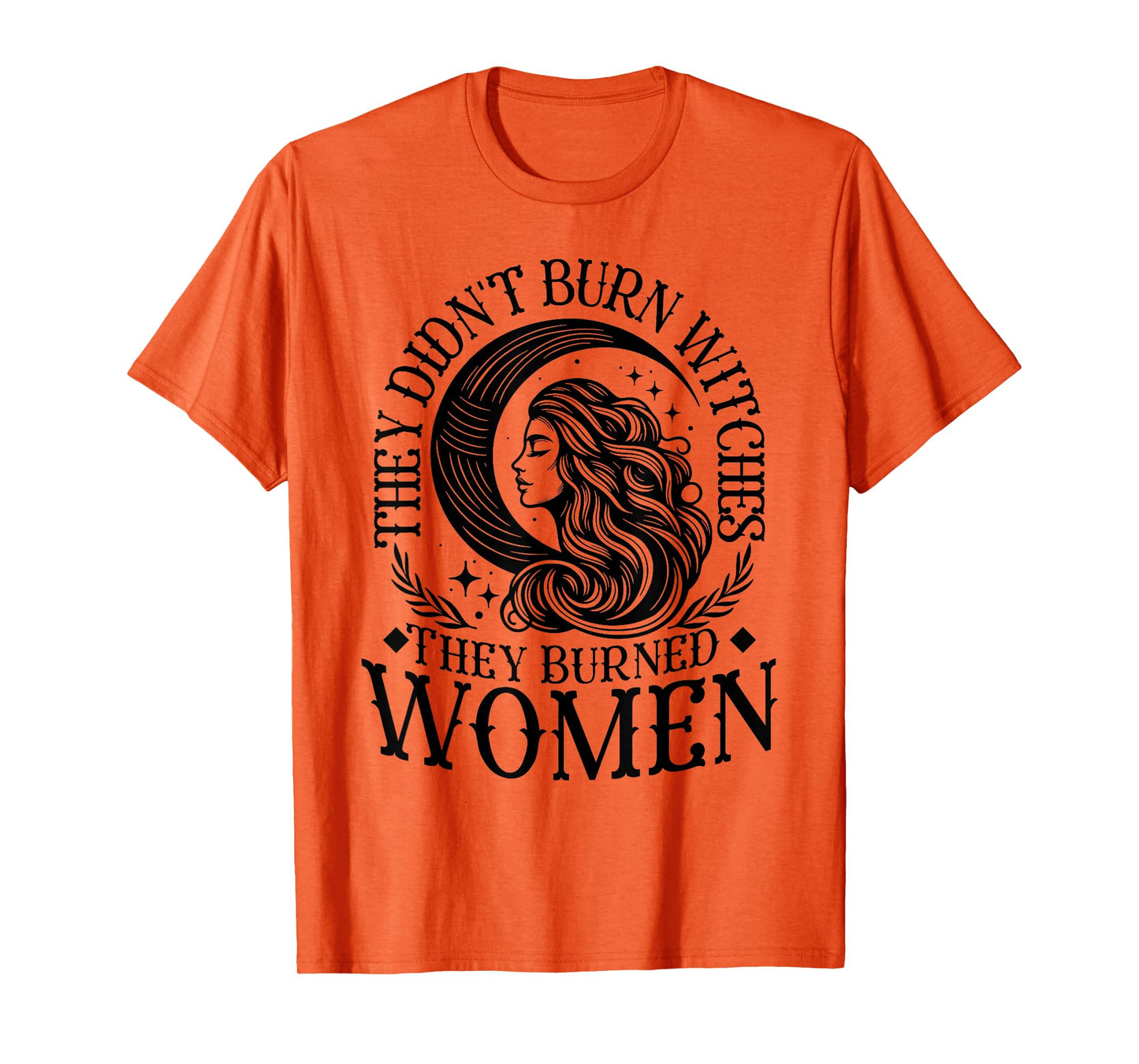 They Didn't Burn Witches Women Feminism Feminist Witch T-Shirt