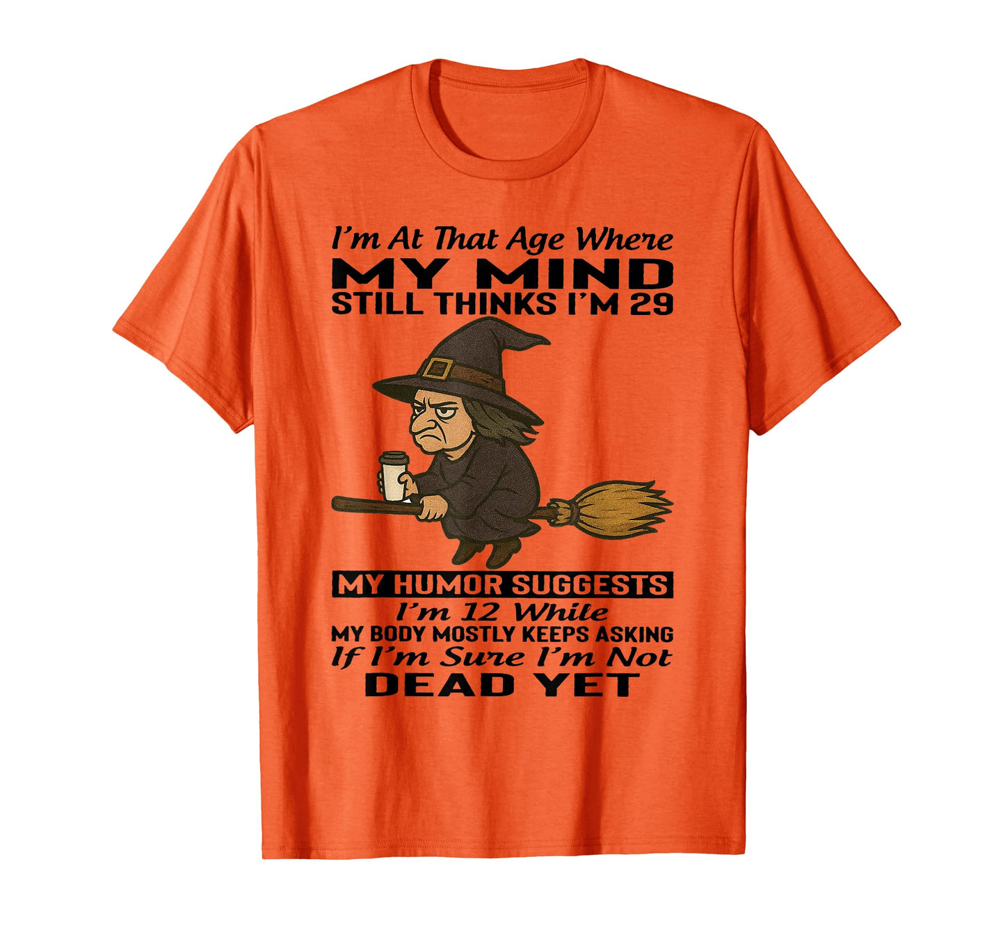 Witch - I'm at That Age Where My Mind Still Thinks I'm 29 T-Shirt