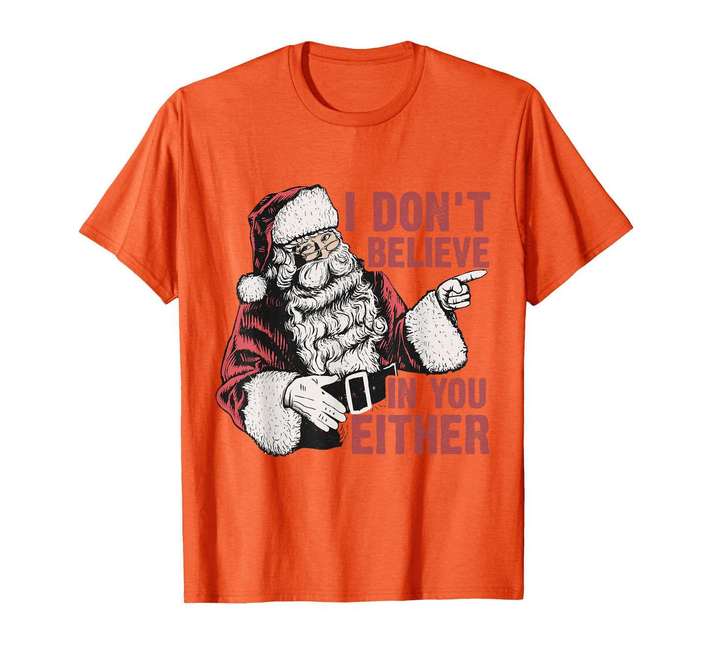 I Don’t Believe in You Either Funny Santa Claus Humor T-Shirt