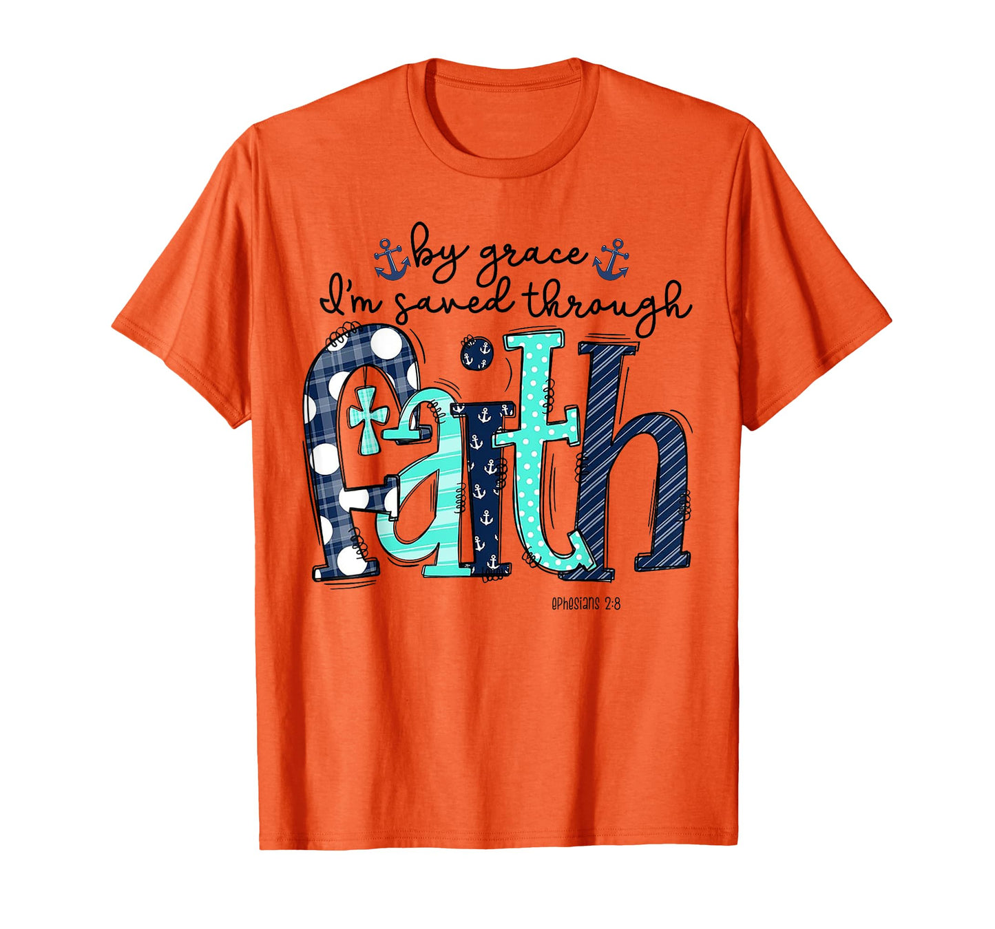 By Grace I'm Saved Through Faith T-Shirt