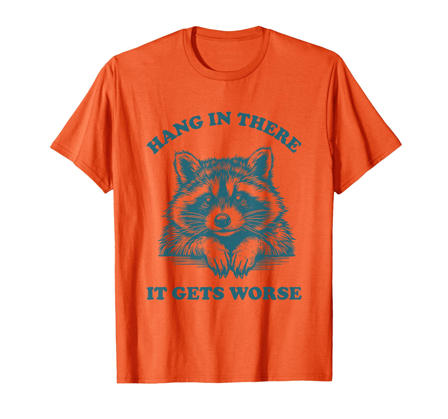 Hang in There It Gets Worse Raccoon Existential Dread T-Shirt