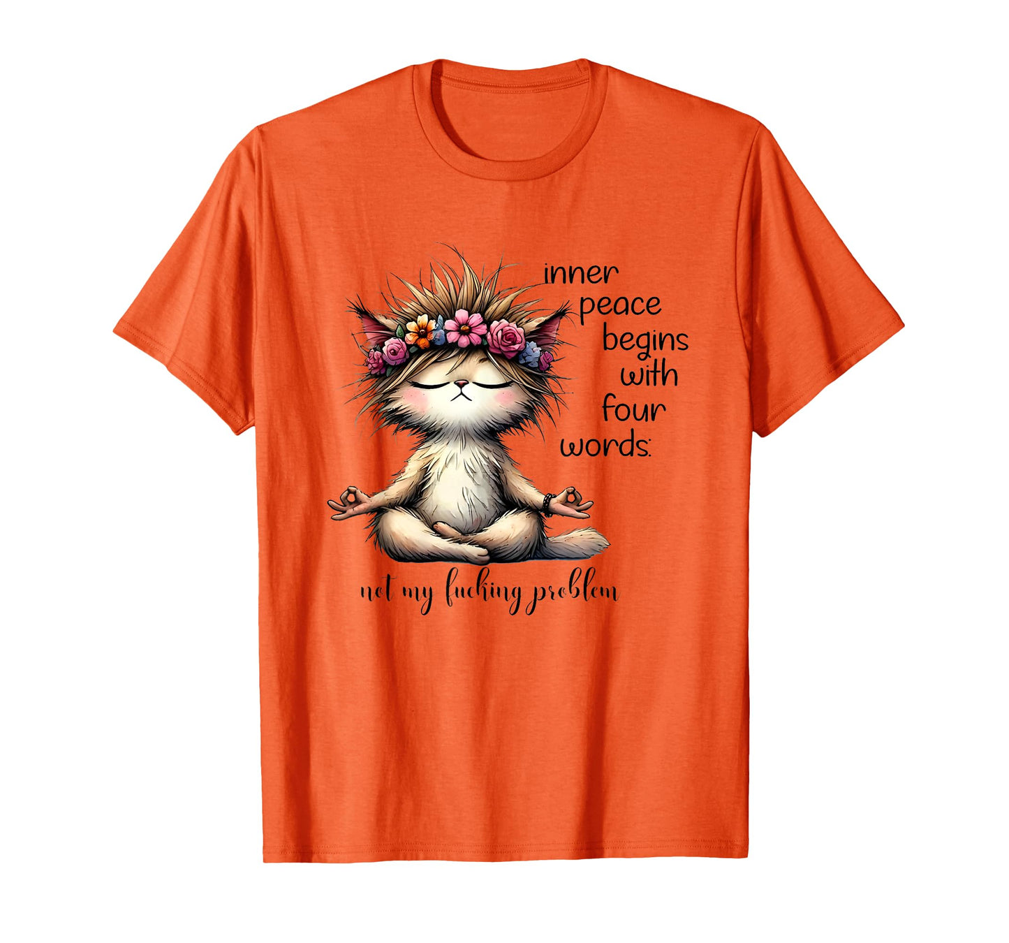 Inner Peace Begins With Four Words Not My Fucking Problem T-Shirt
