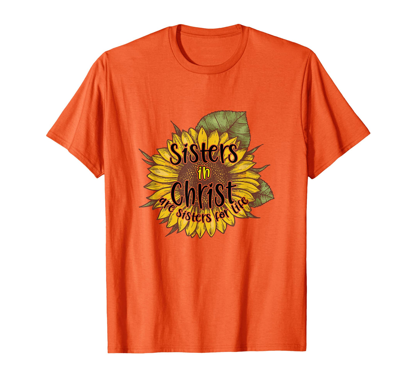 Sisters In Christ Are Sisters For Life Sunflower Christian T-Shirt