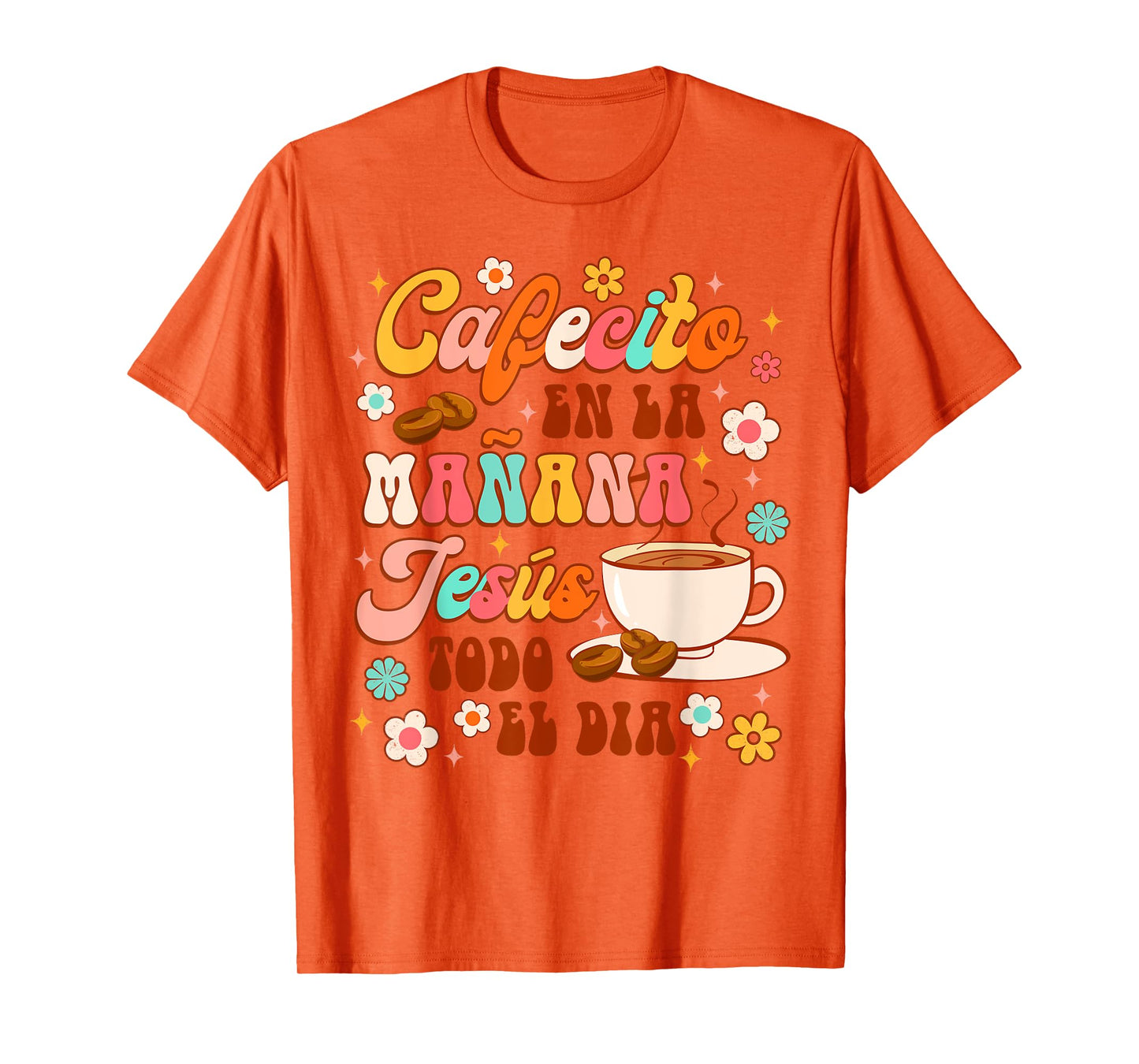 Spanish Christian Cafecito En La Manana Jesus Todo El Dia T-Shirt