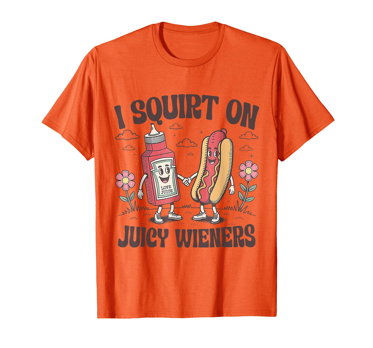 Funny I Squirt On Juicy Wieners T-Shirt