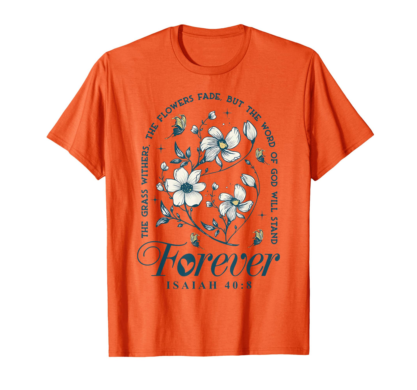 The Grass Withers The Flowers Fade But The Word Of God T-Shirt