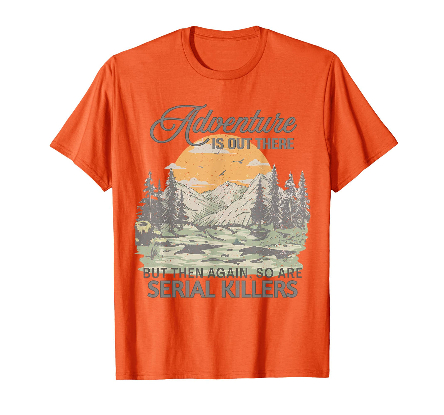 Vintage Adventure is Out There But So are Serial Killers T-Shirt