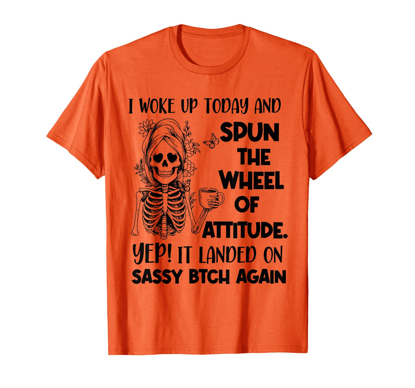 I Woke Up Today and Spun The Wheel of Attitude. Yep Skeleton T-Shirt
