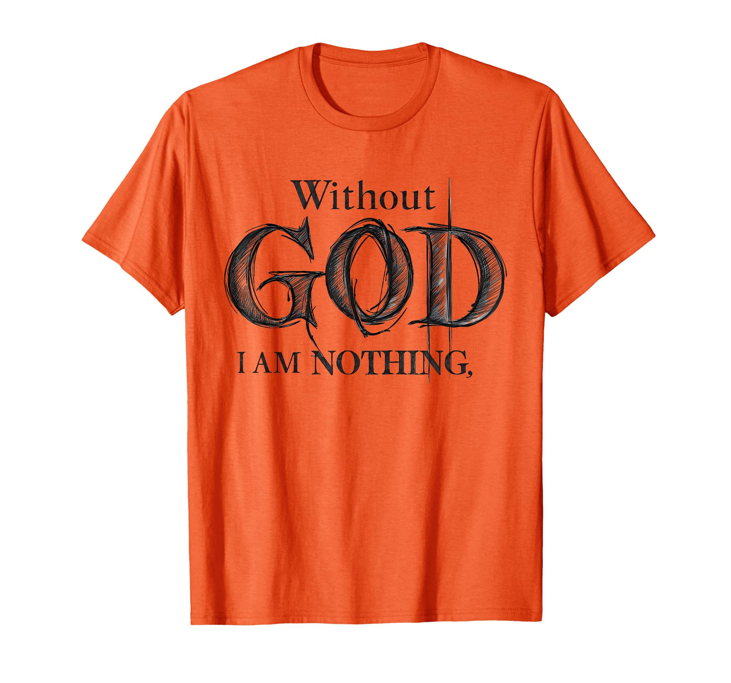 Without God I Am Nothing Jesus God Religious Christian T-Shirt