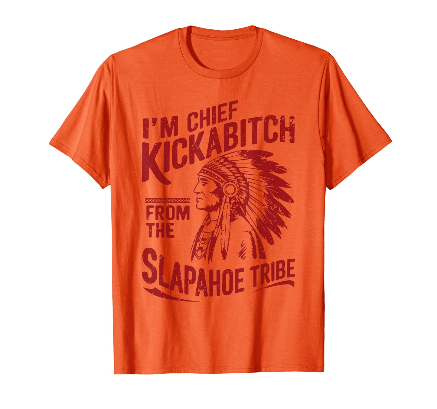 Funny Vintage I'm Chief Kickabitch From The Slapahoe Tribe T-Shirt
