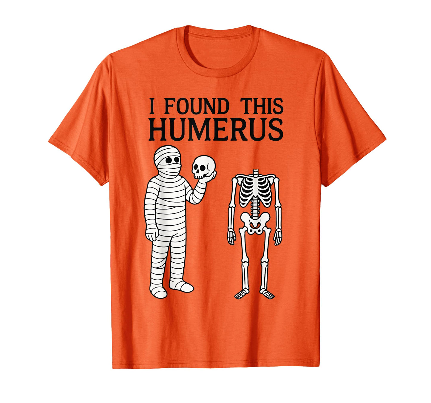 Halloween Skeleton i Found Humerus Funny Costume Men Women T-Shirt