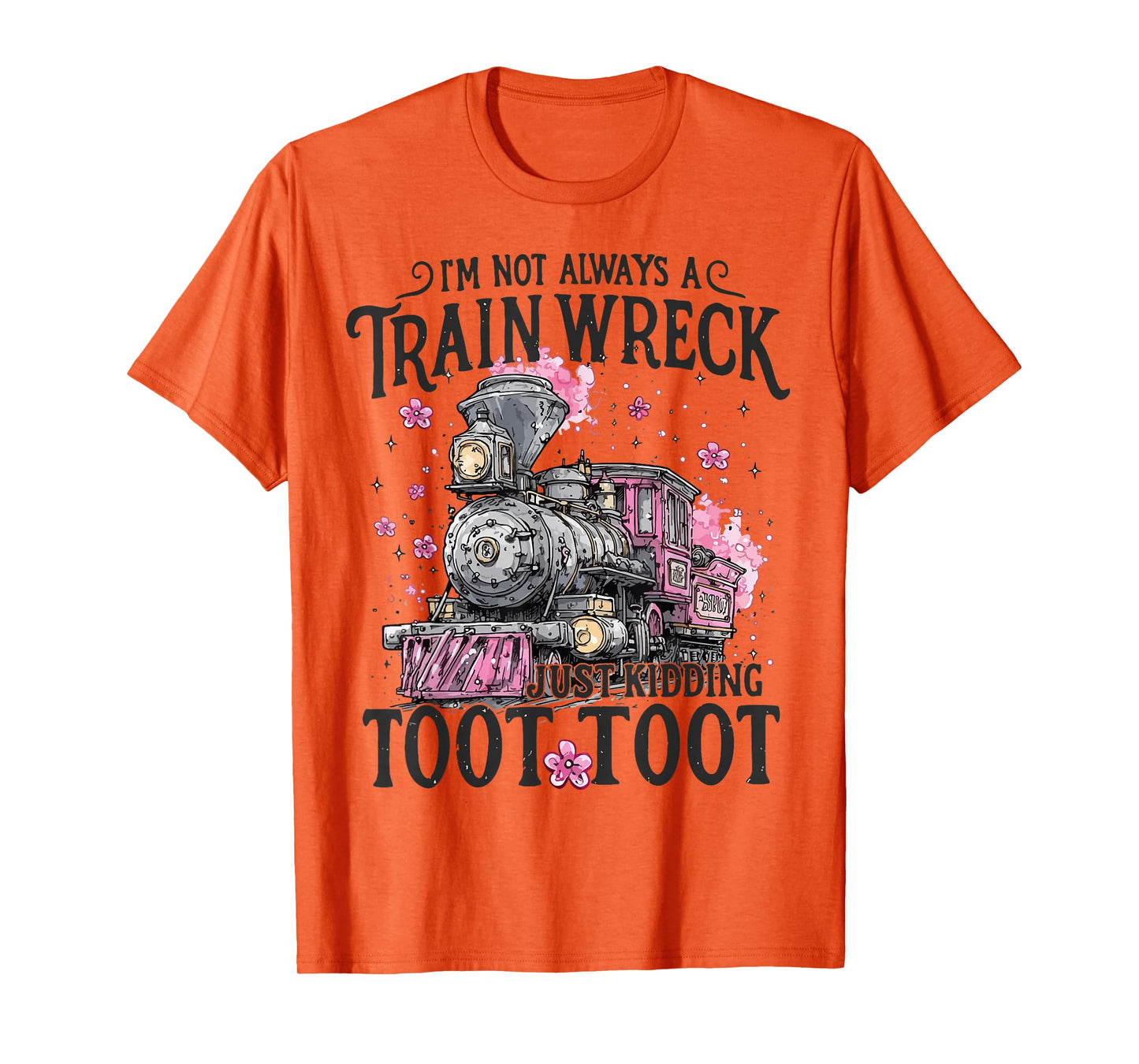 Women I'm Not Always A Train Wreck Just Kidding Toot Toot T-Shirt