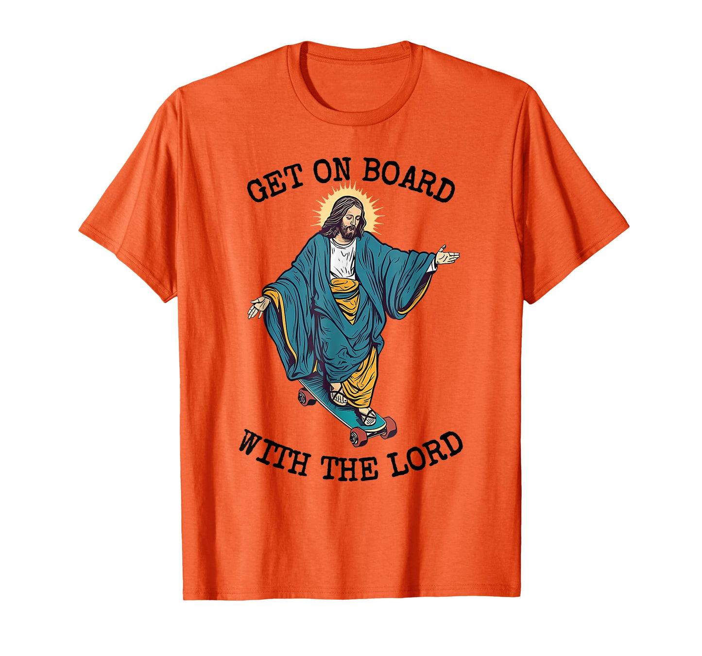 Christ Skateboarding Get On Board With The Lord Jesus Skate T-Shirt