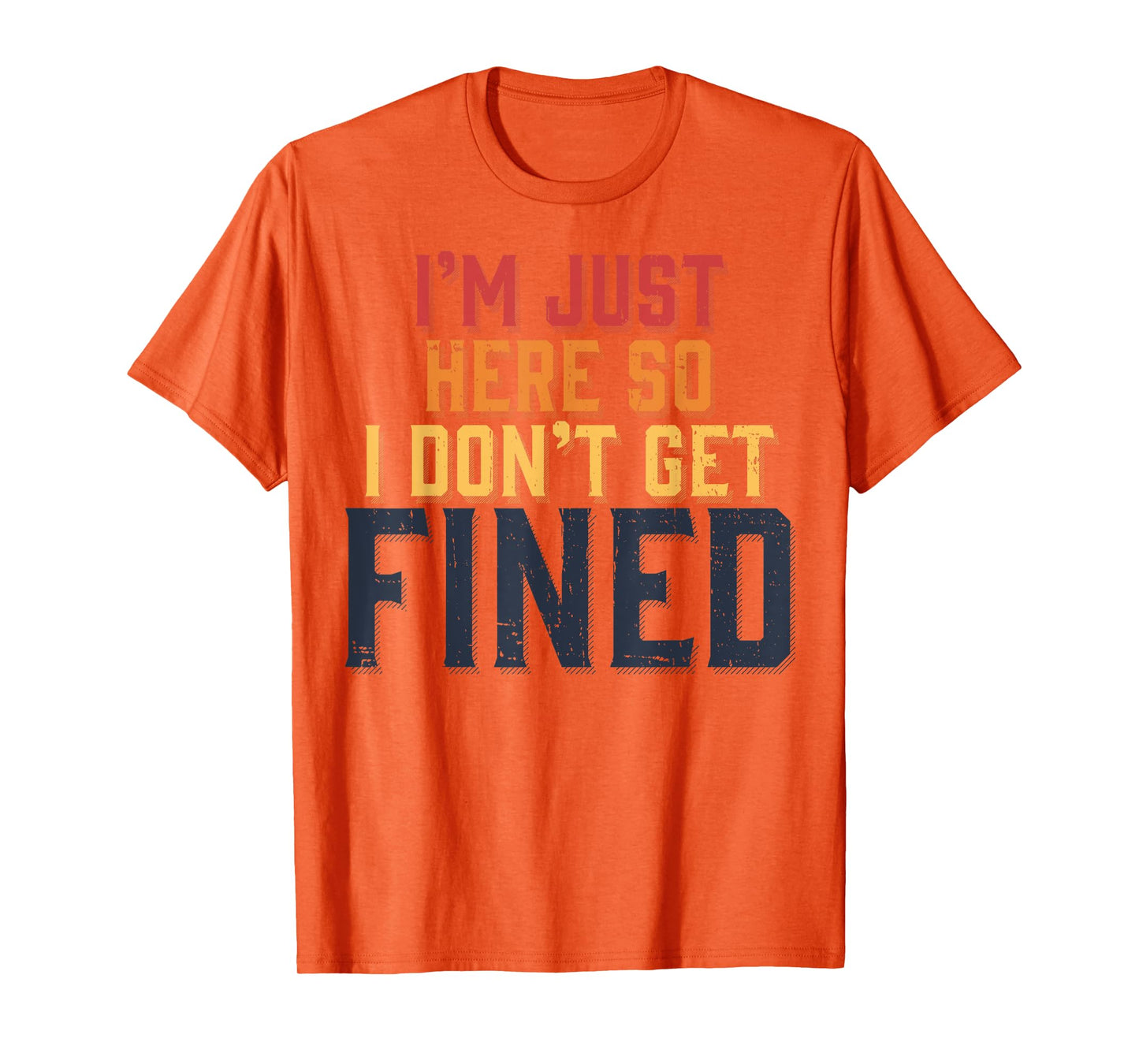 I'm Just Here So I Don't Get Fined T-Shirt