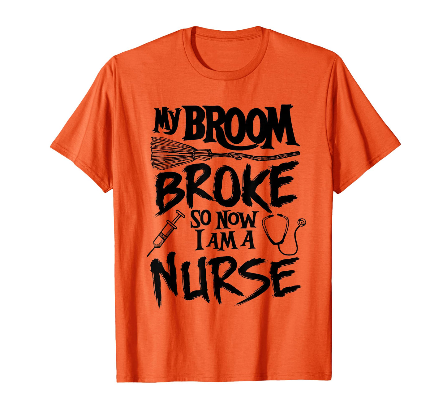 My Broom Broke So Now I Am A Nurse Witch Spooky Halloween T-Shirt