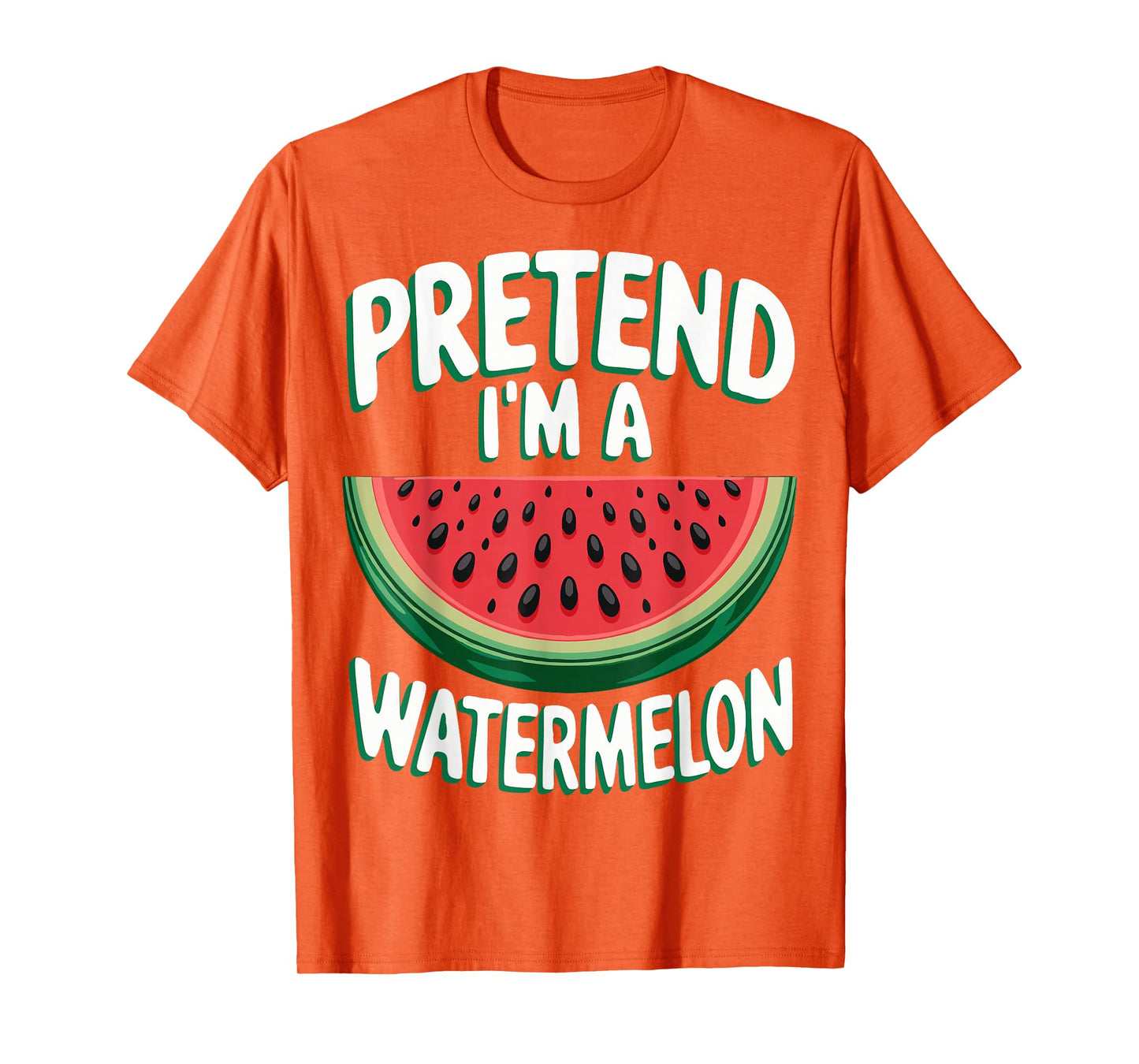 Pretend I'm A Watermelon T-Shirt