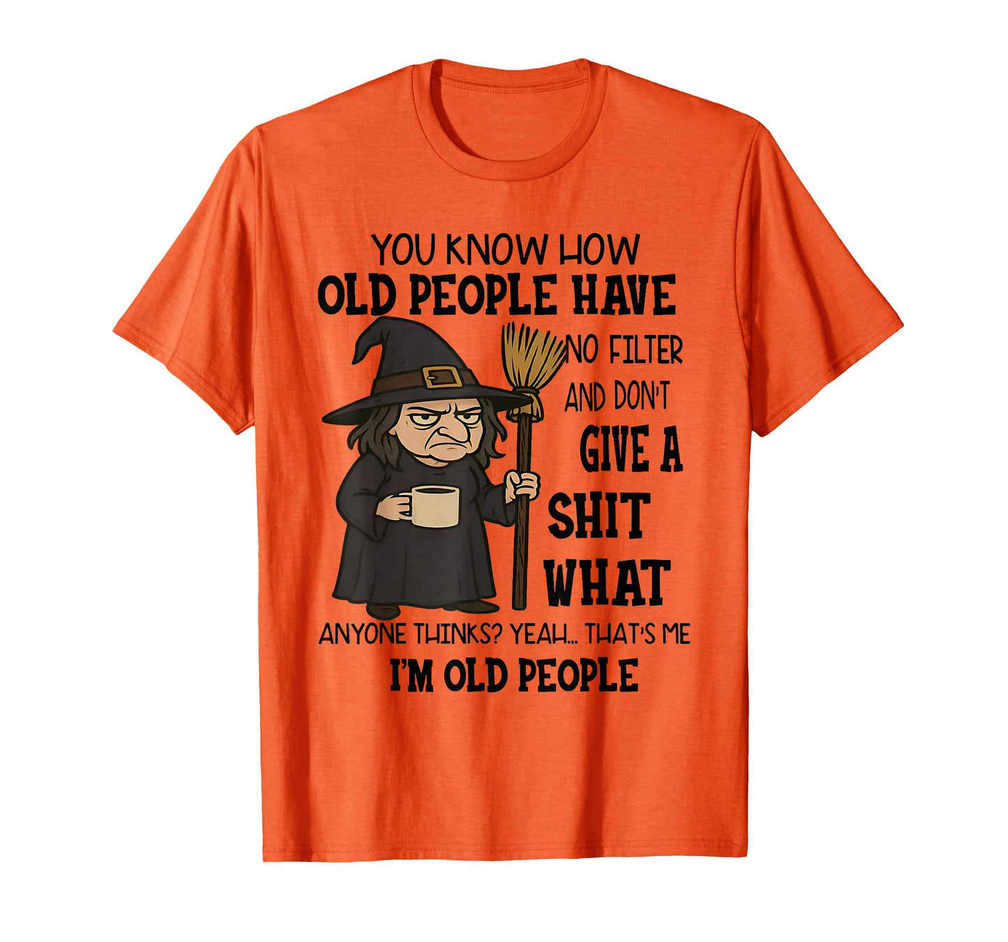 You Know How Old People Have No Filter Don't Give Sht Witch T-Shirt