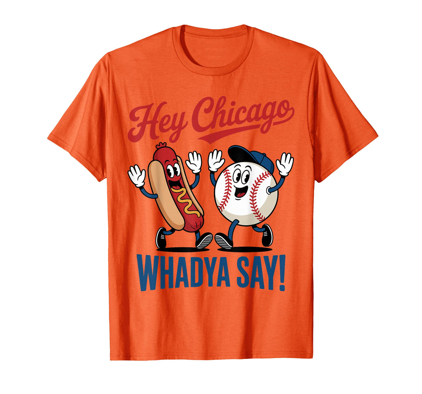 Hey Chicago Whadya Say Baseball Hot Dog Funny 4th of July T-Shirt