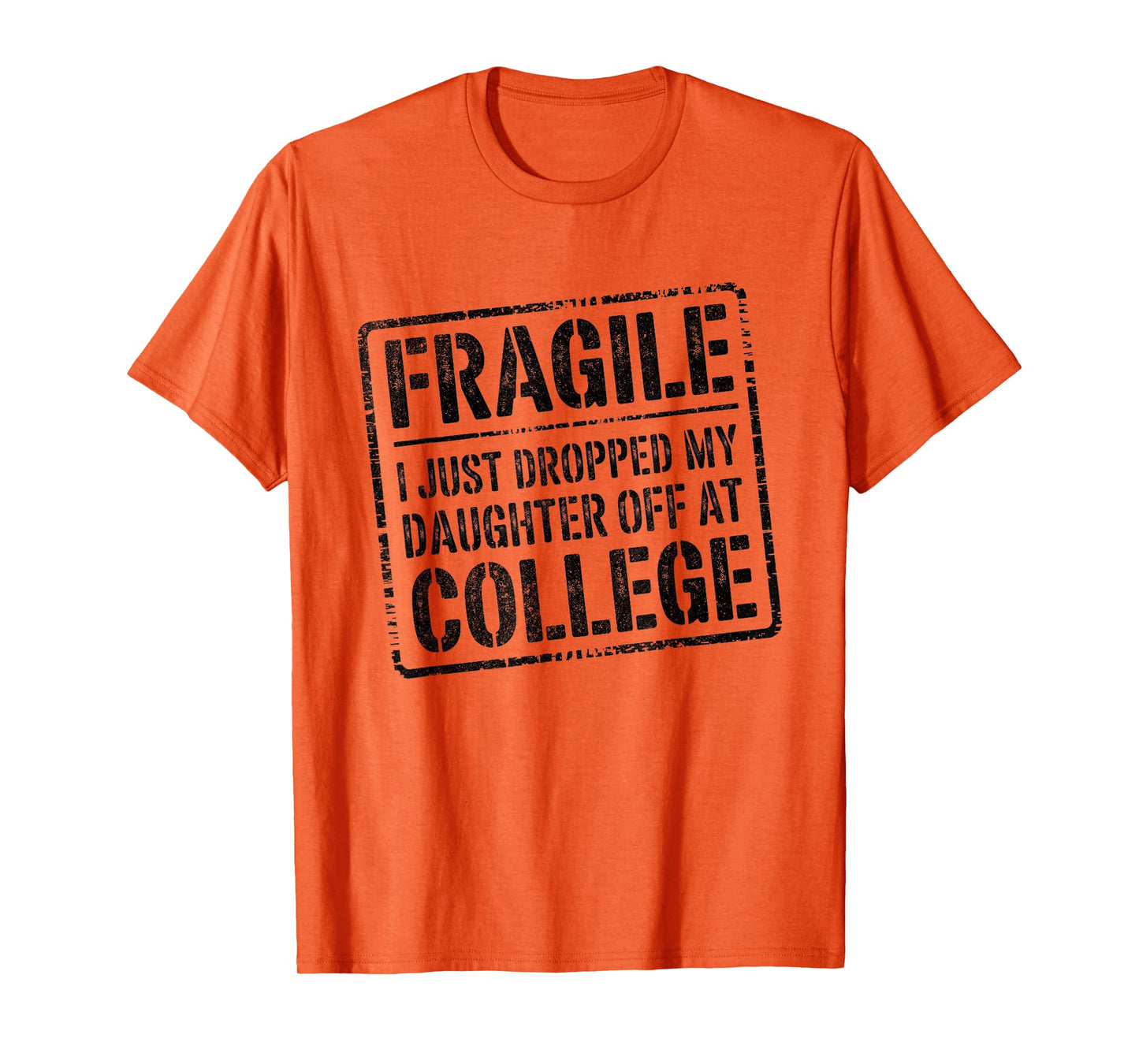 Fragile I Just Dropped My Daughter Off at College Funny T-Shirt