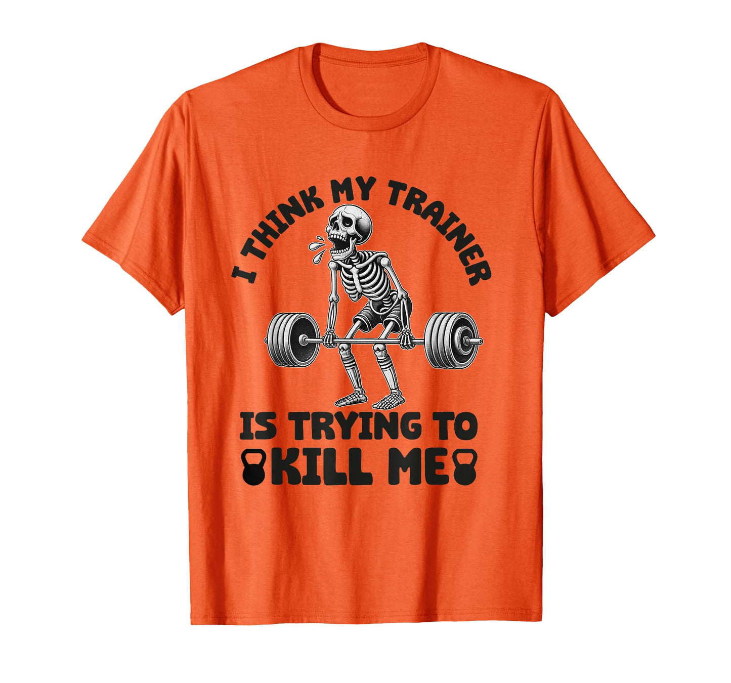 I Think My Trainer Is Trying To Kill Me Funny Gym Workout T-Shirt