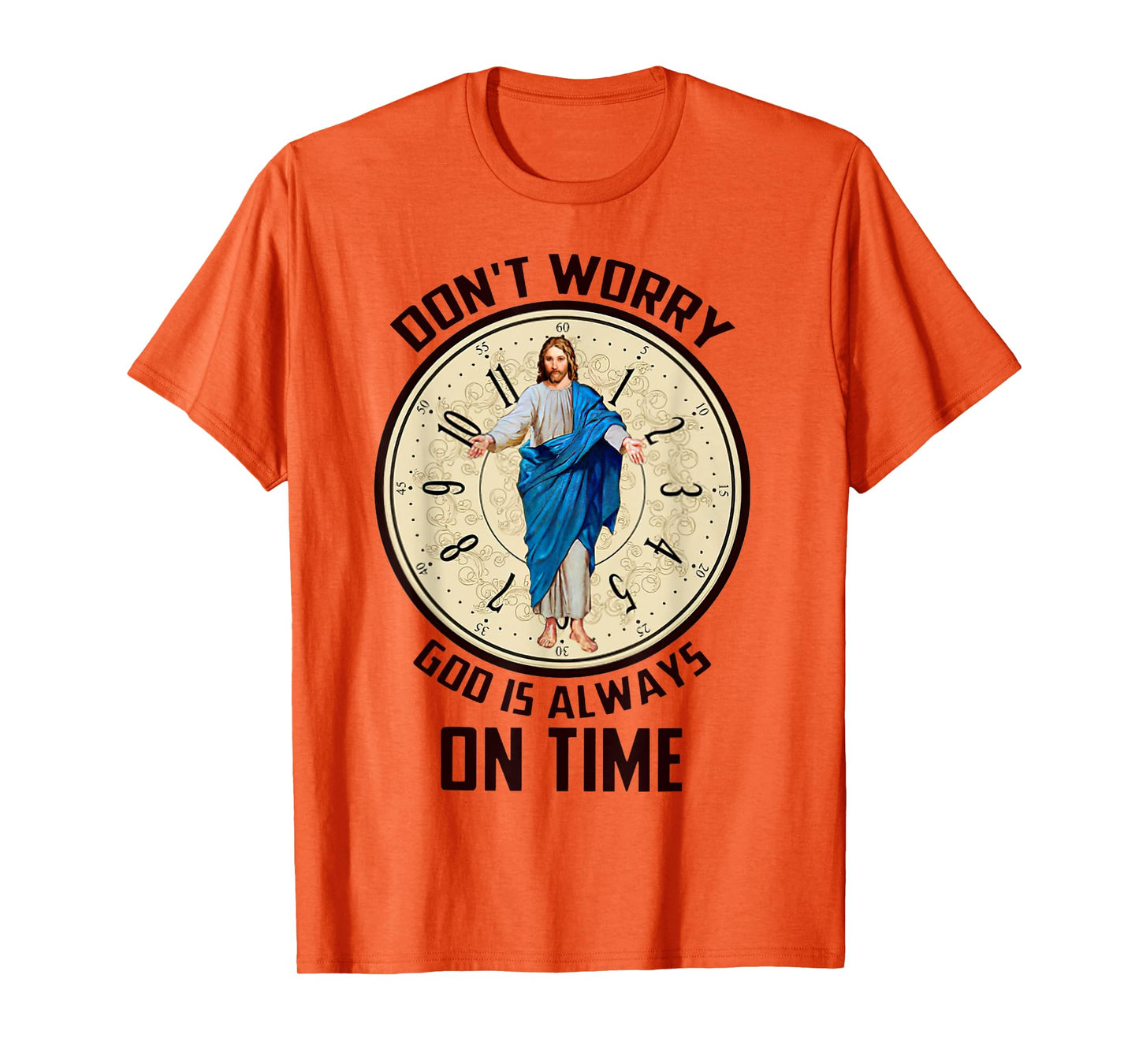 Don't Worry God Is Always On Time Christian Jesus Lovers T-Shirt