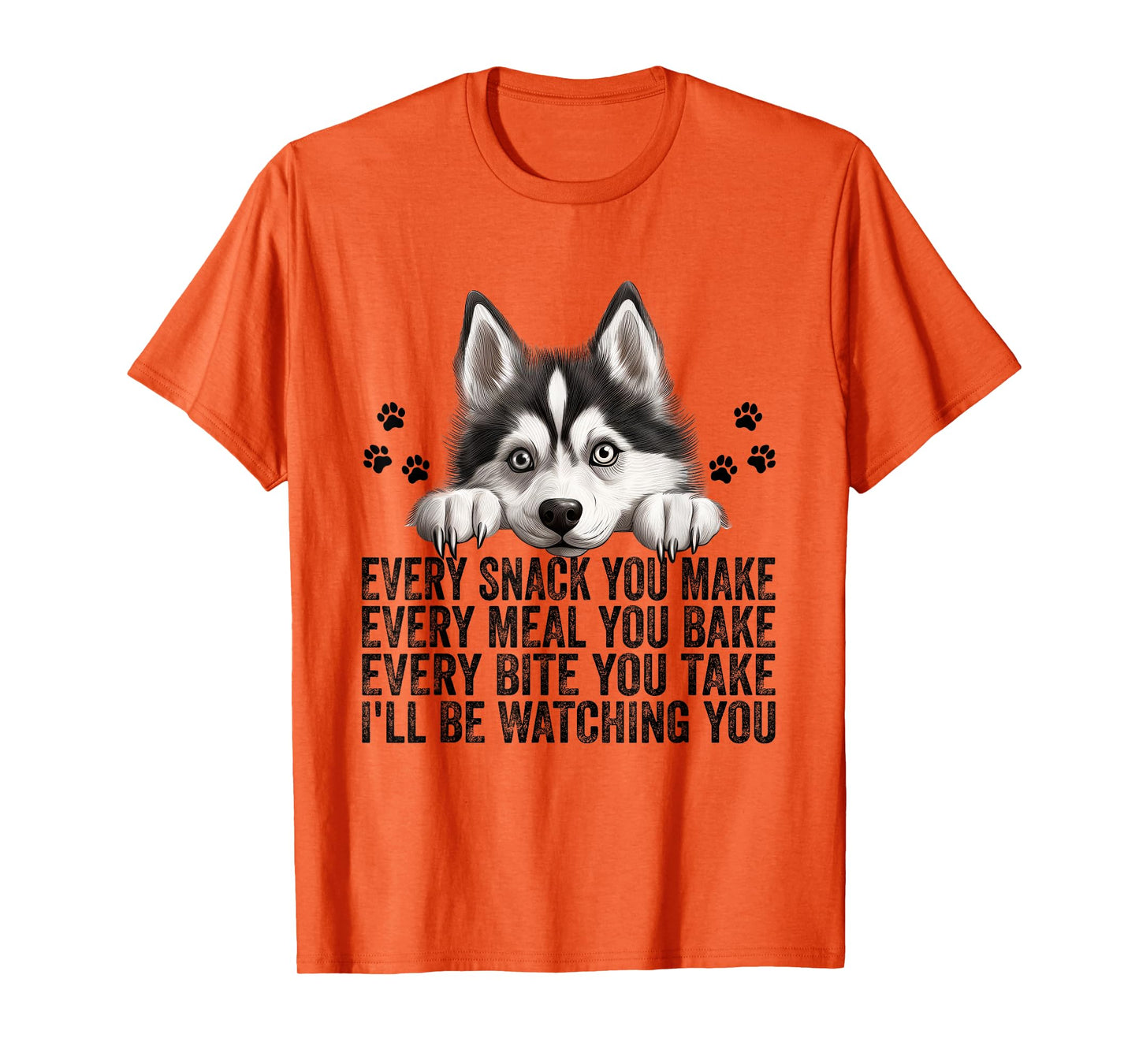 Every Snack You Make Funny Siberian Husky Dog Mom Dad Men Women Kids T-Shirt