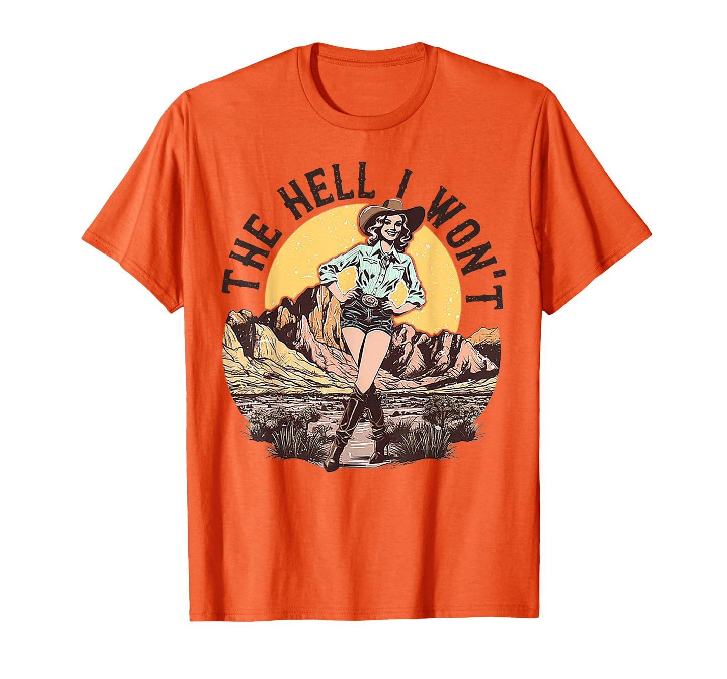 The Hell I Won't Cowgirl T-Shirt