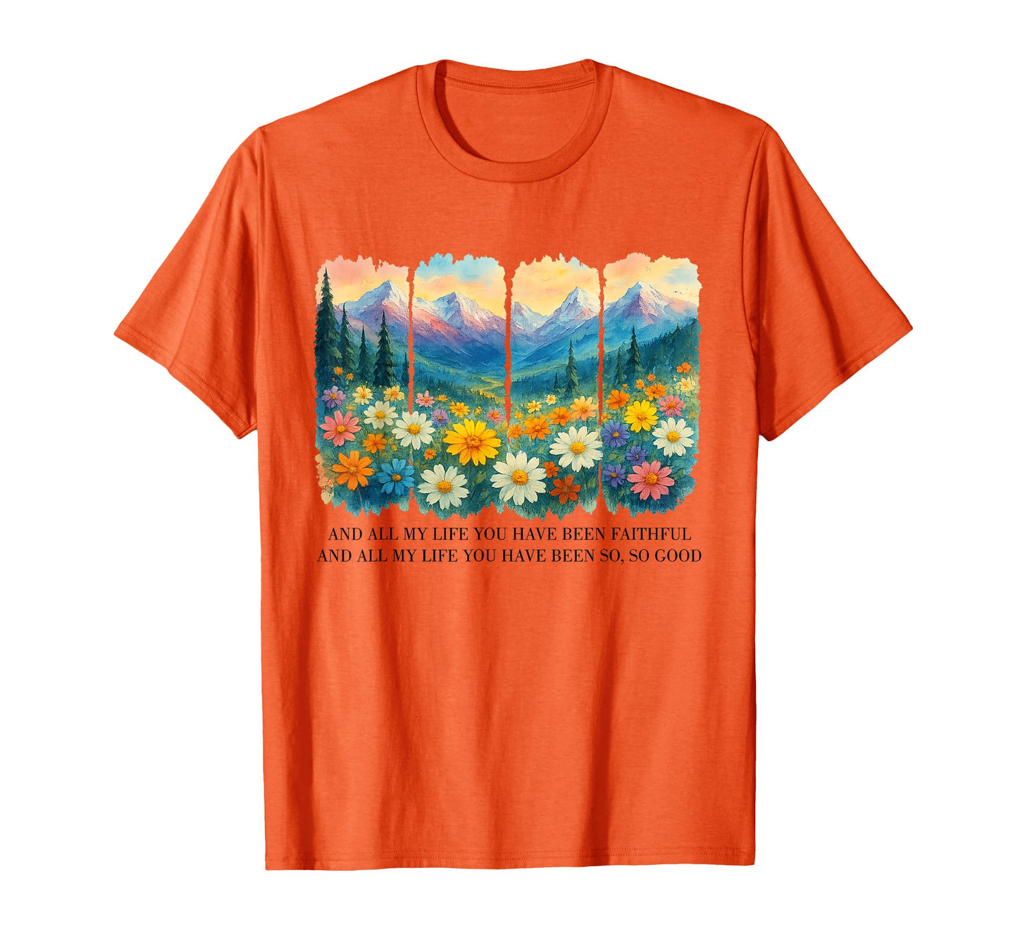 And All My Life You Have Been Faithful And All My Life T-Shirt
