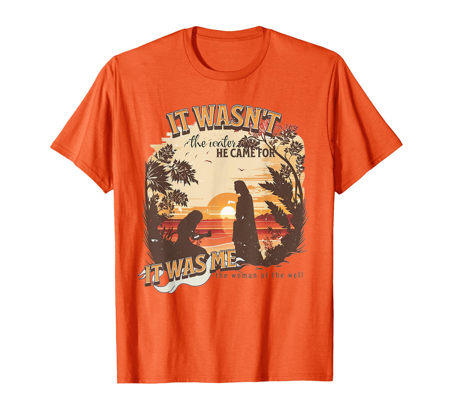 It Wasn't The Water He Came For It Was Me Christian T-Shirt