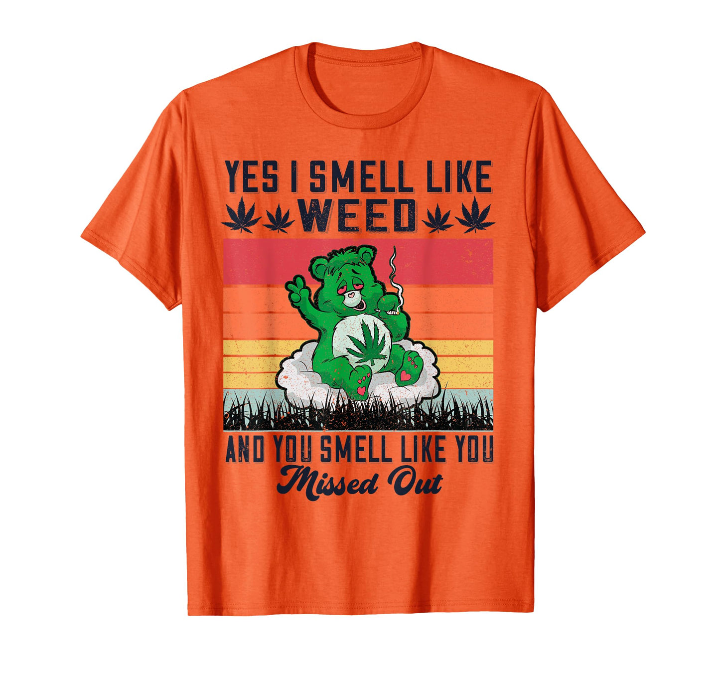Yes I Smell Like Weed And You Smell Like You Missed Out T-Shirt