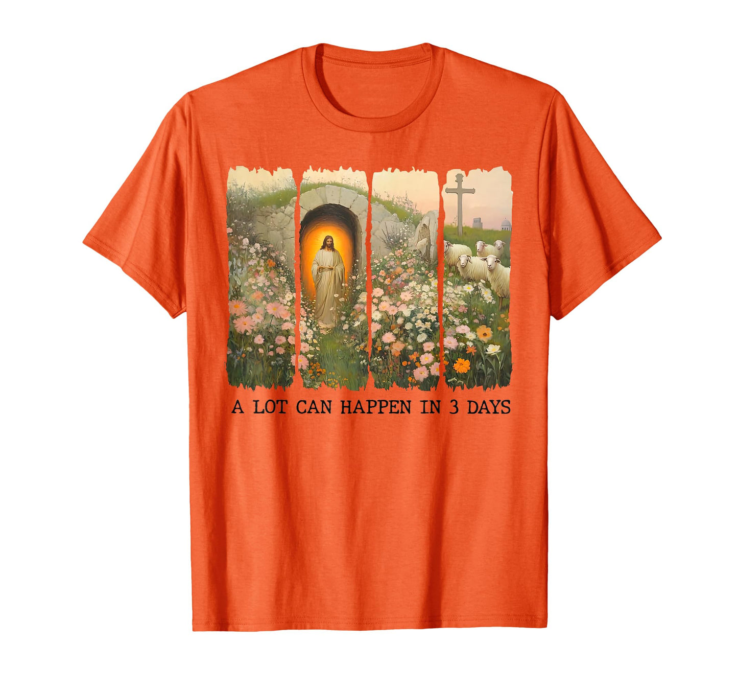 A lot can happen in 3 days Wildflowers Bible Verse Faith T-Shirt