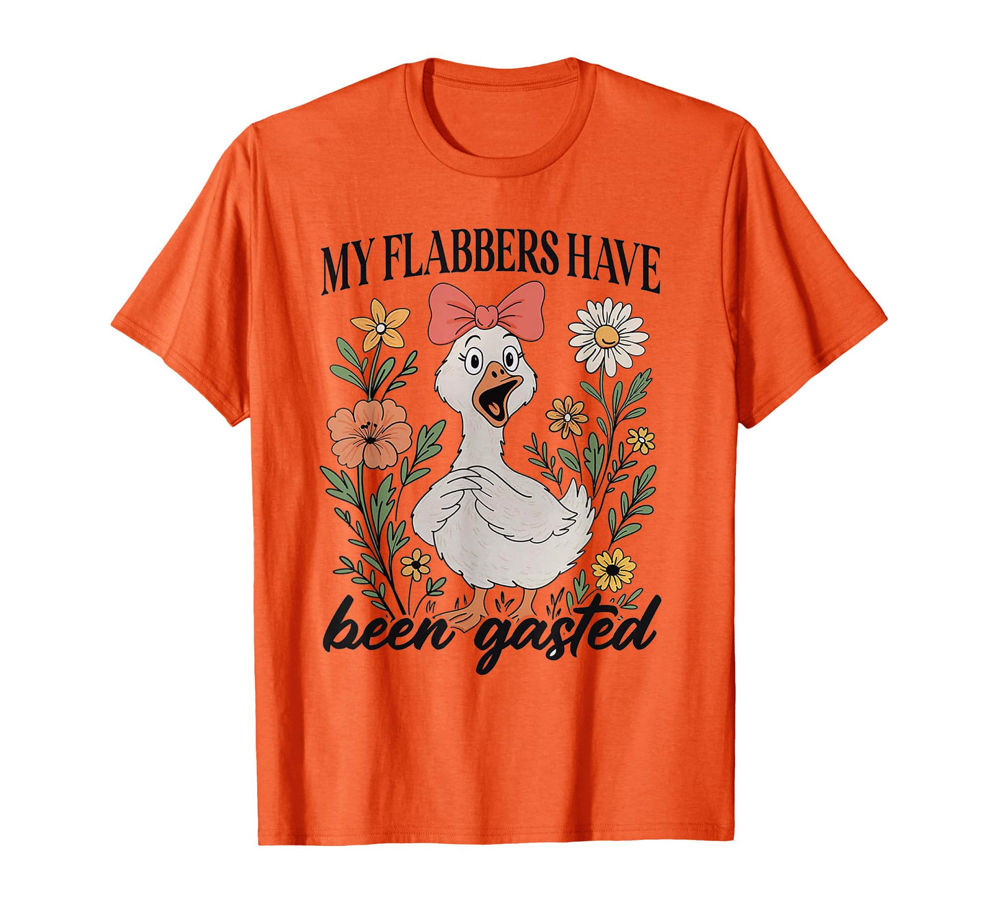 My Flabbers Have Been Gasted - Sarcastic Goose T-Shirt