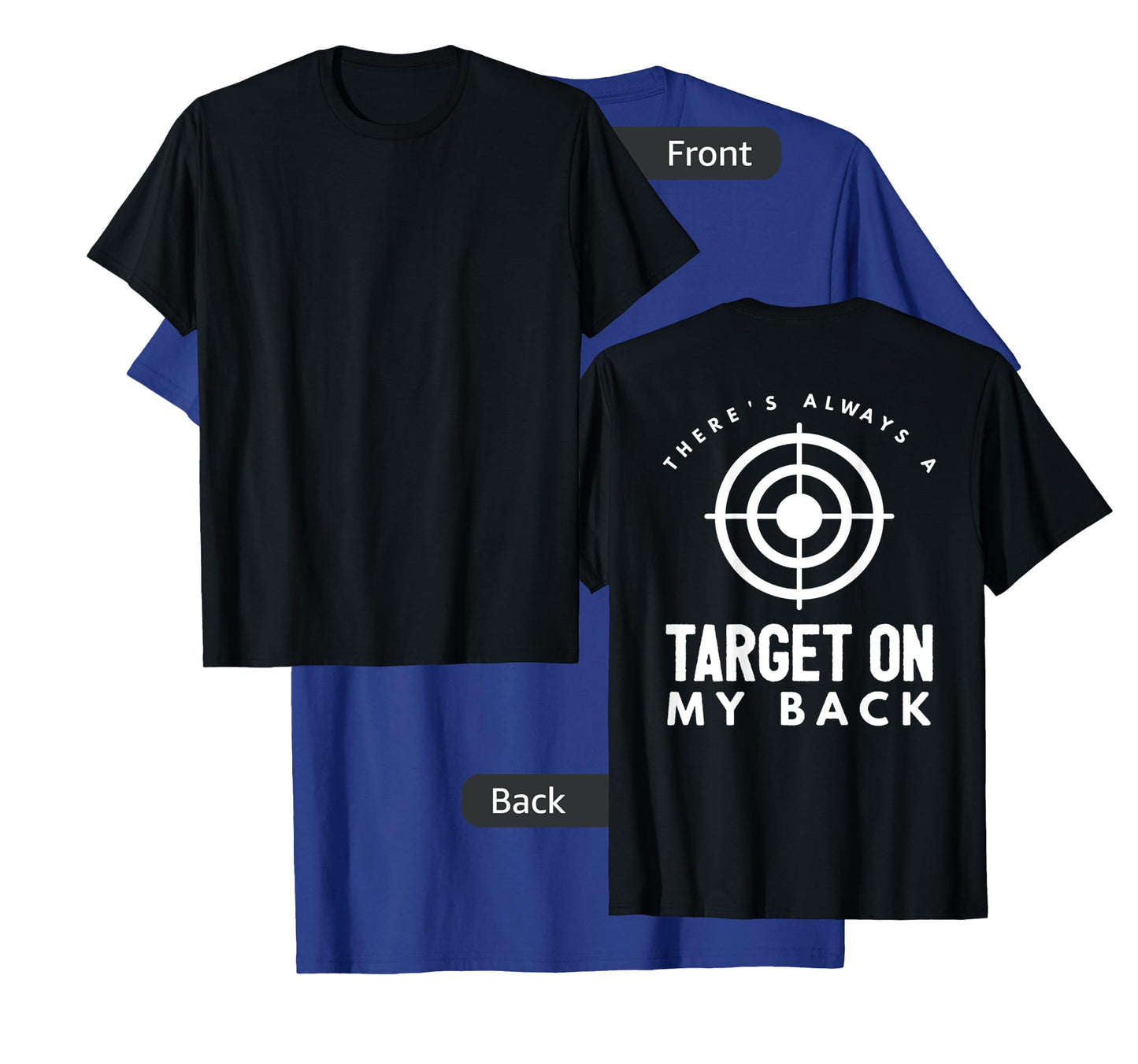 There's Always a Target on My Back T-Shirt T-Shirt