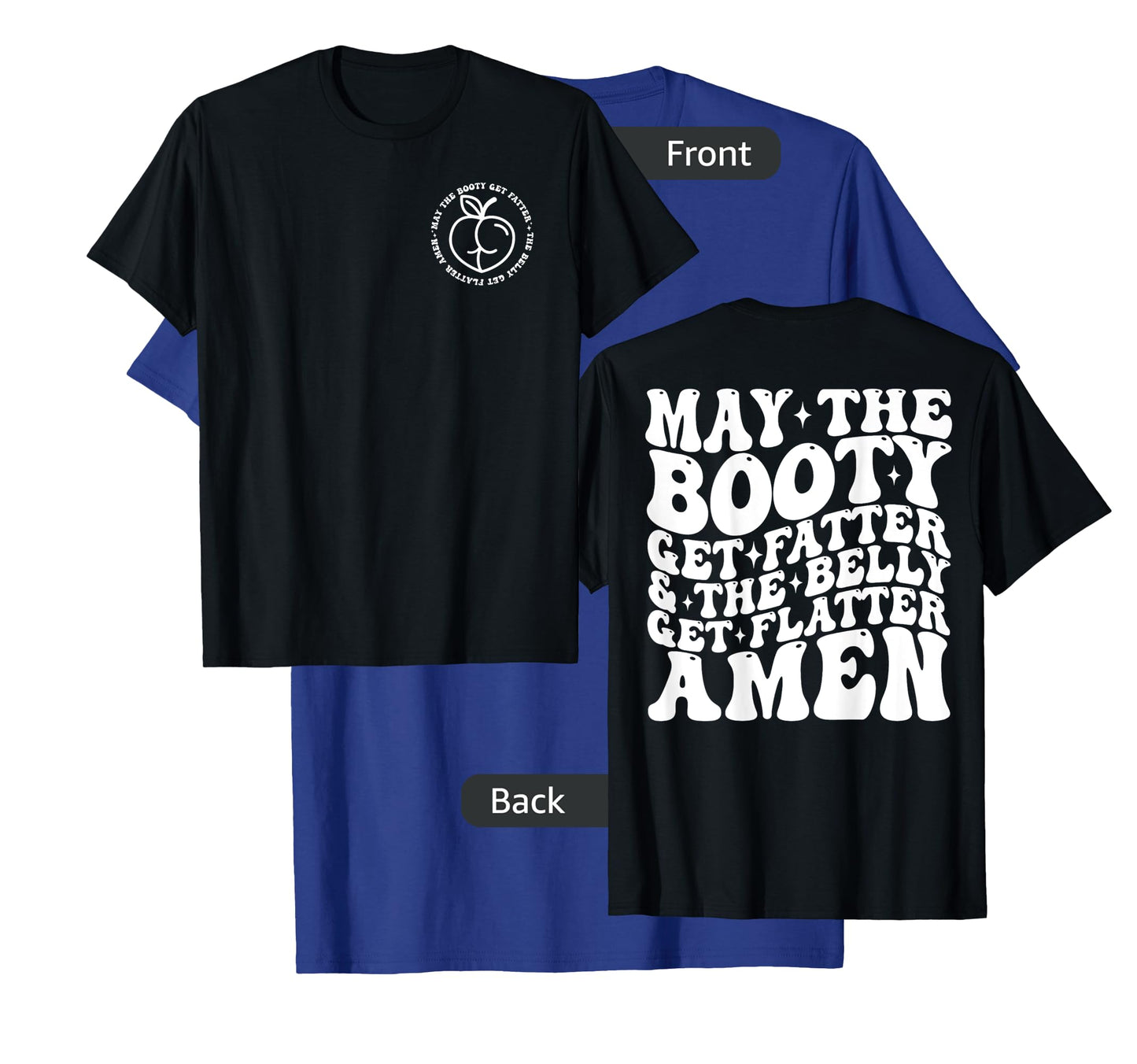 May The Booty Get Fatter And The Belly Get Flatter Amen T-Shirt