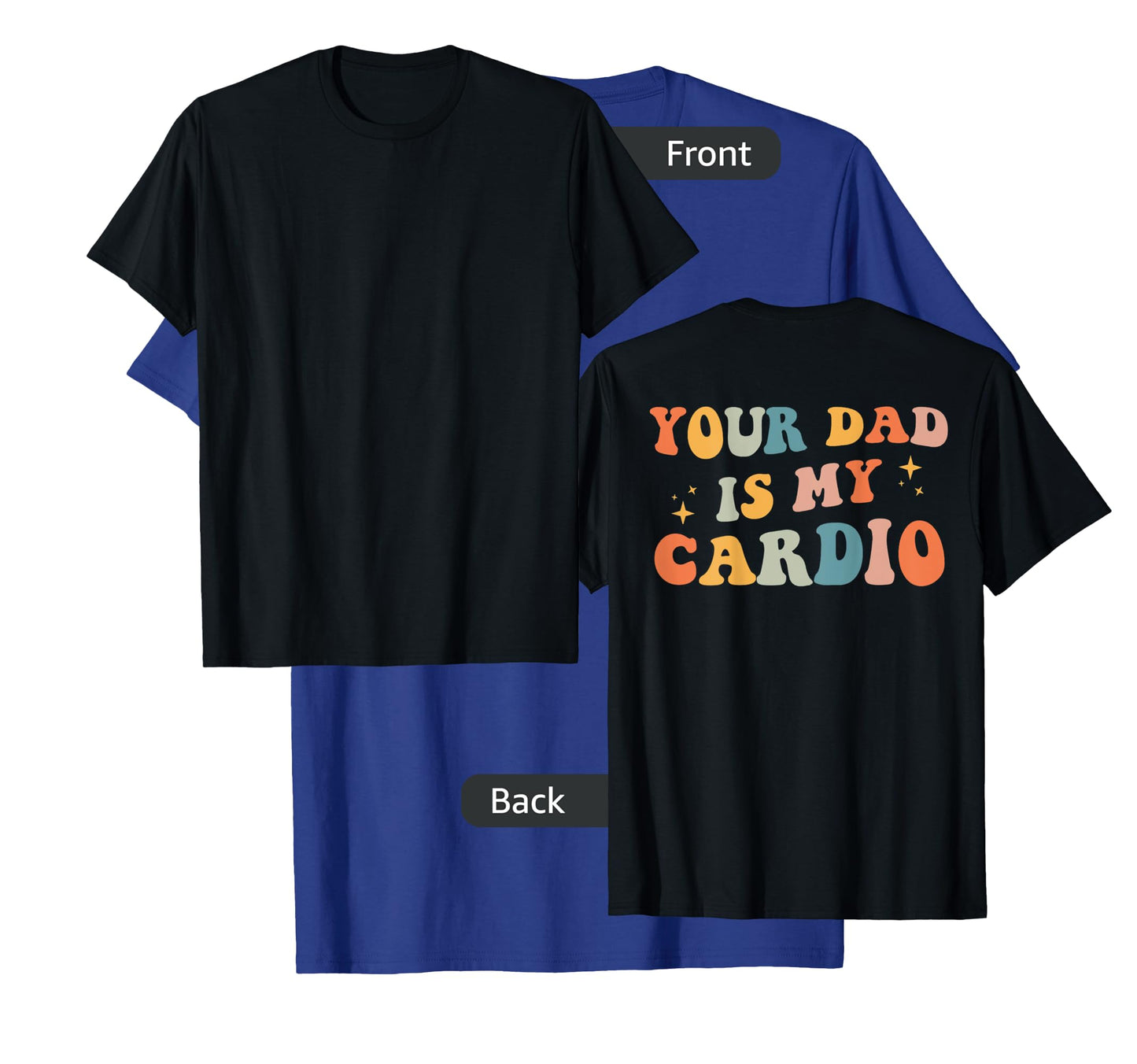 Your Dad Is My Cardio (On Back) Fathers Day Womens Mens T-Shirt