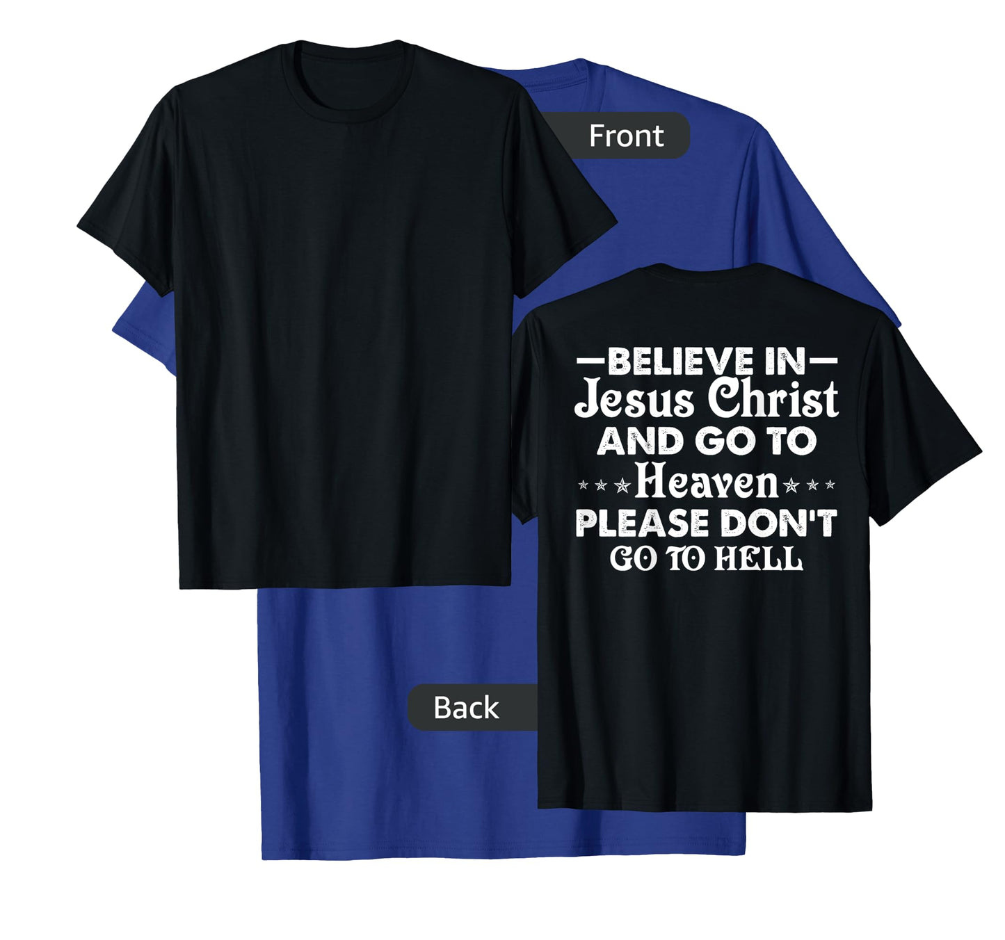 Believe in Jesus Christ and go to heaven don't go to hell T-Shirt