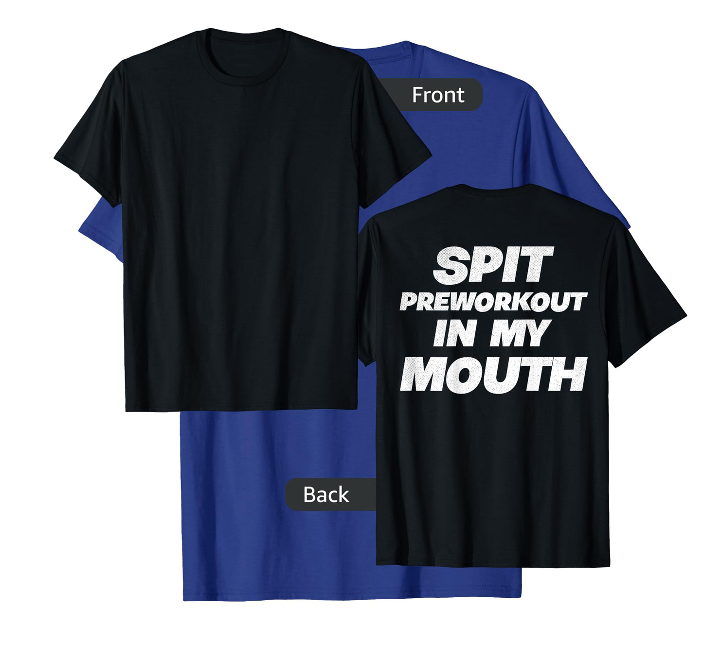 Spit Preworkout In My Mouth (On Back) T-Shirt